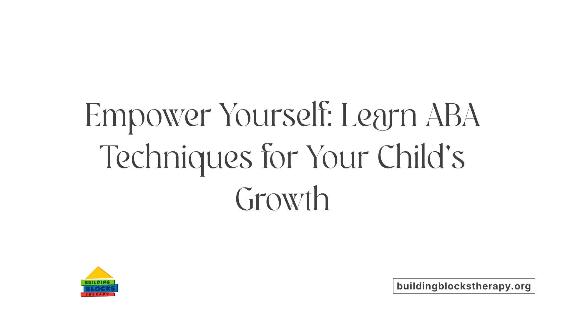 Empower Yourself: Learn ABA Techniques for Your Child's Growth