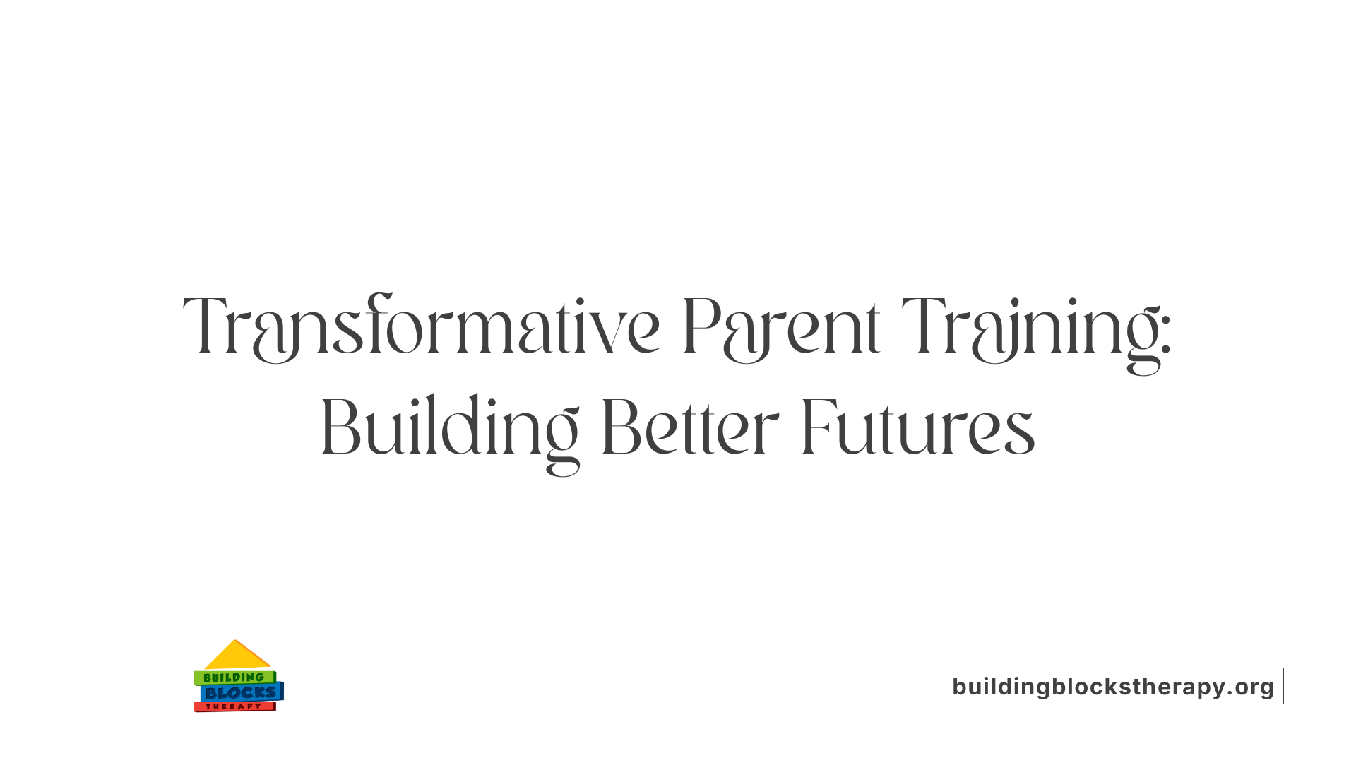 Transformative Parent Training: Building Better Futures