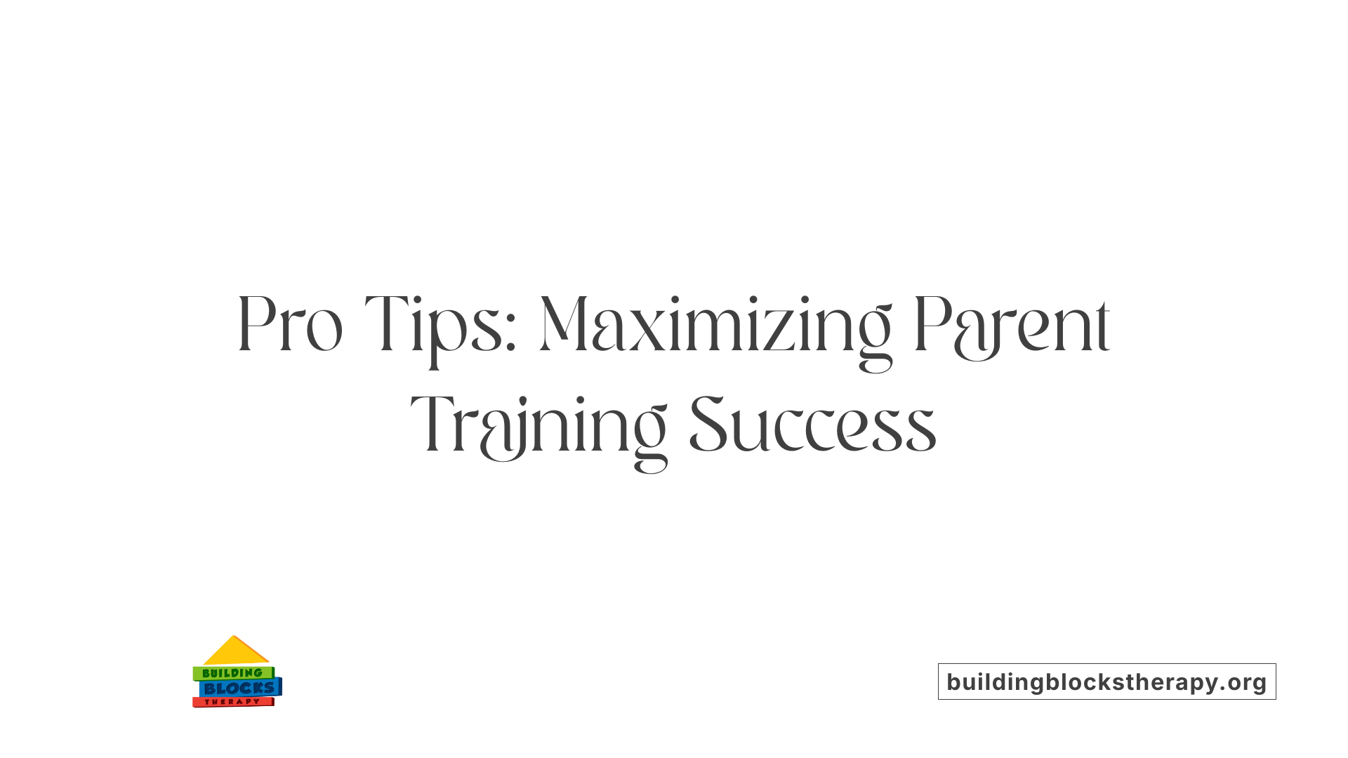 Pro Tips: Maximizing Parent Training Success