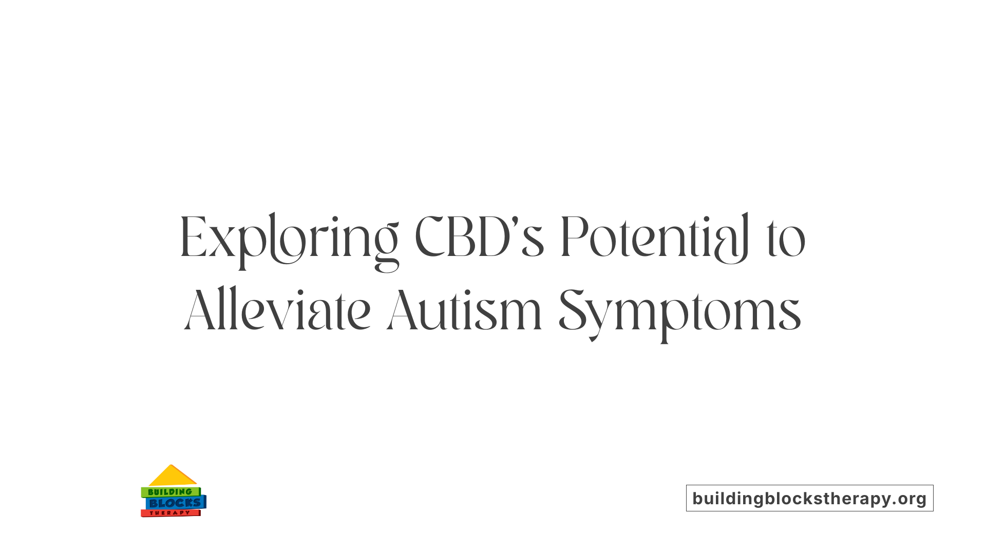 Exploring CBD's Potential to Alleviate Autism Symptoms