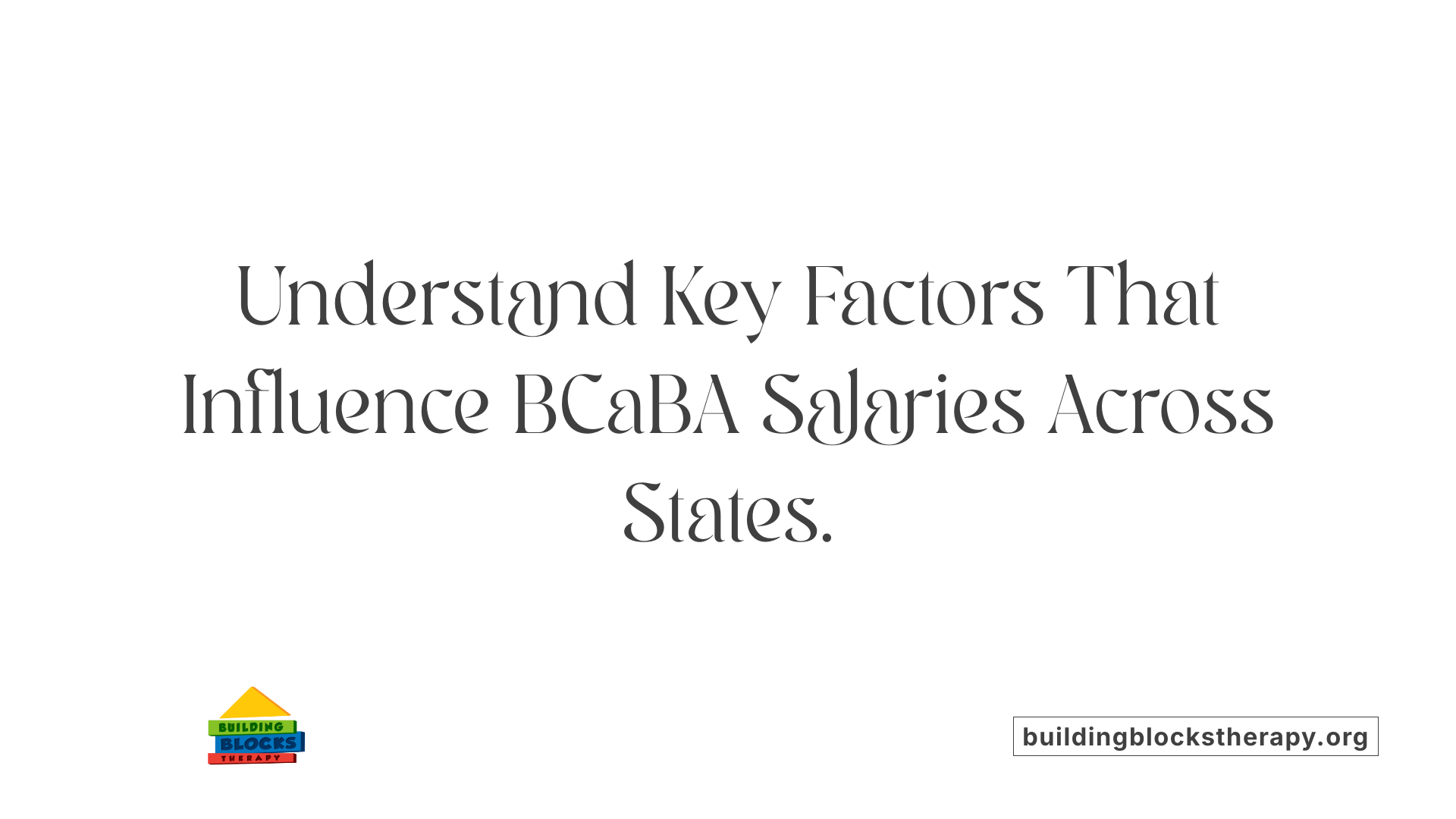 Understand Key Factors That Influence BCaBA Salaries Across States.