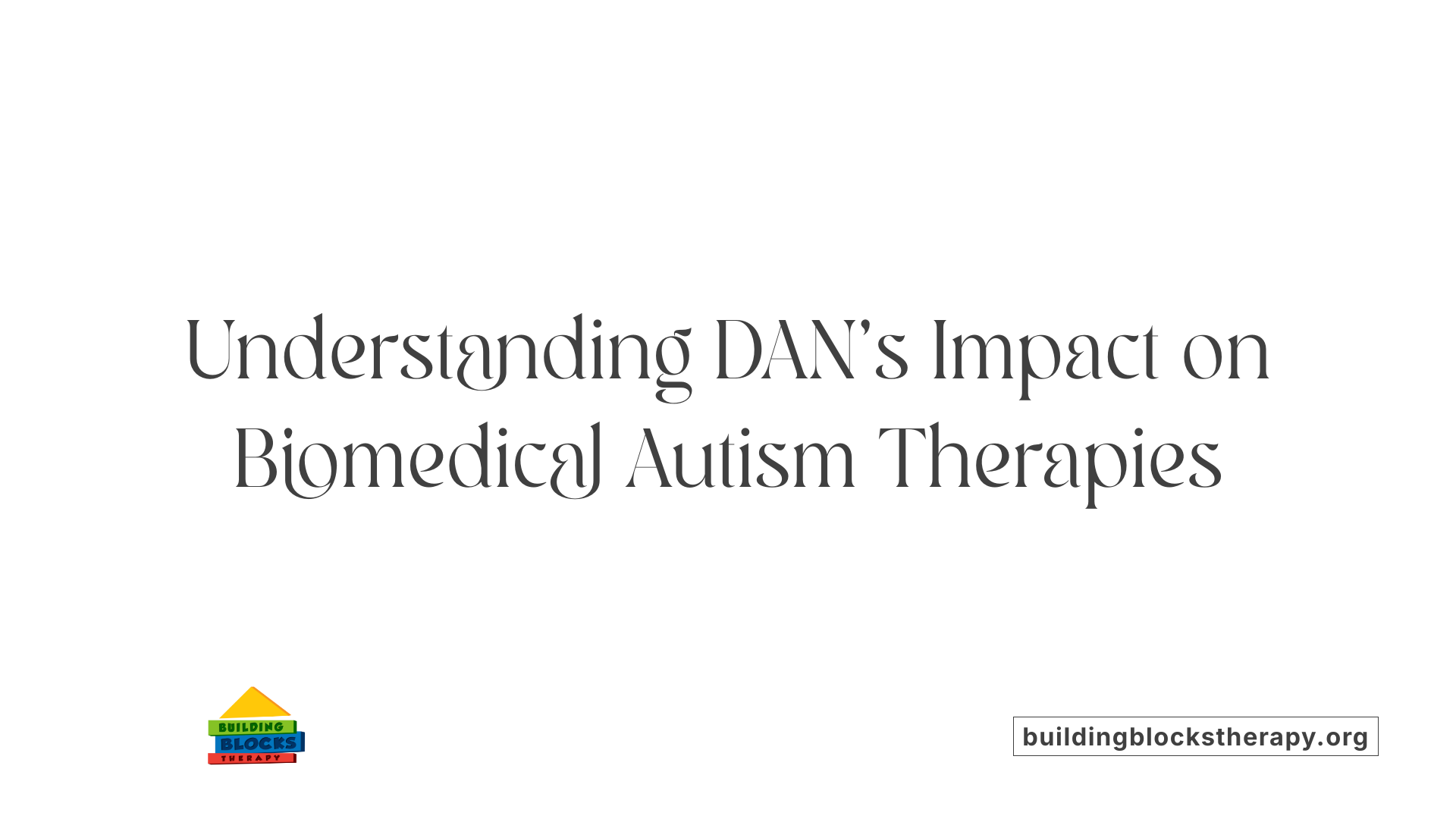 Understanding DAN’s Impact on Biomedical Autism Therapies