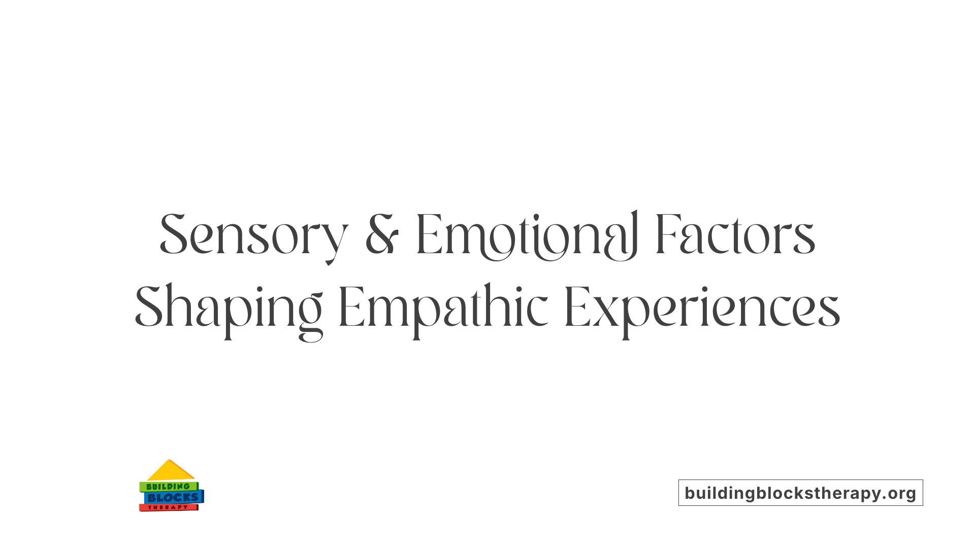Sensory &amp; Emotional Factors Shaping Empathic Experiences