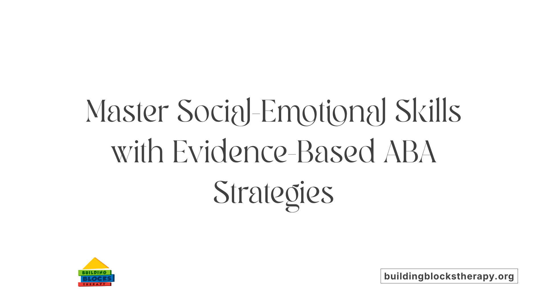 Master Social-Emotional Skills with Evidence-Based ABA Strategies