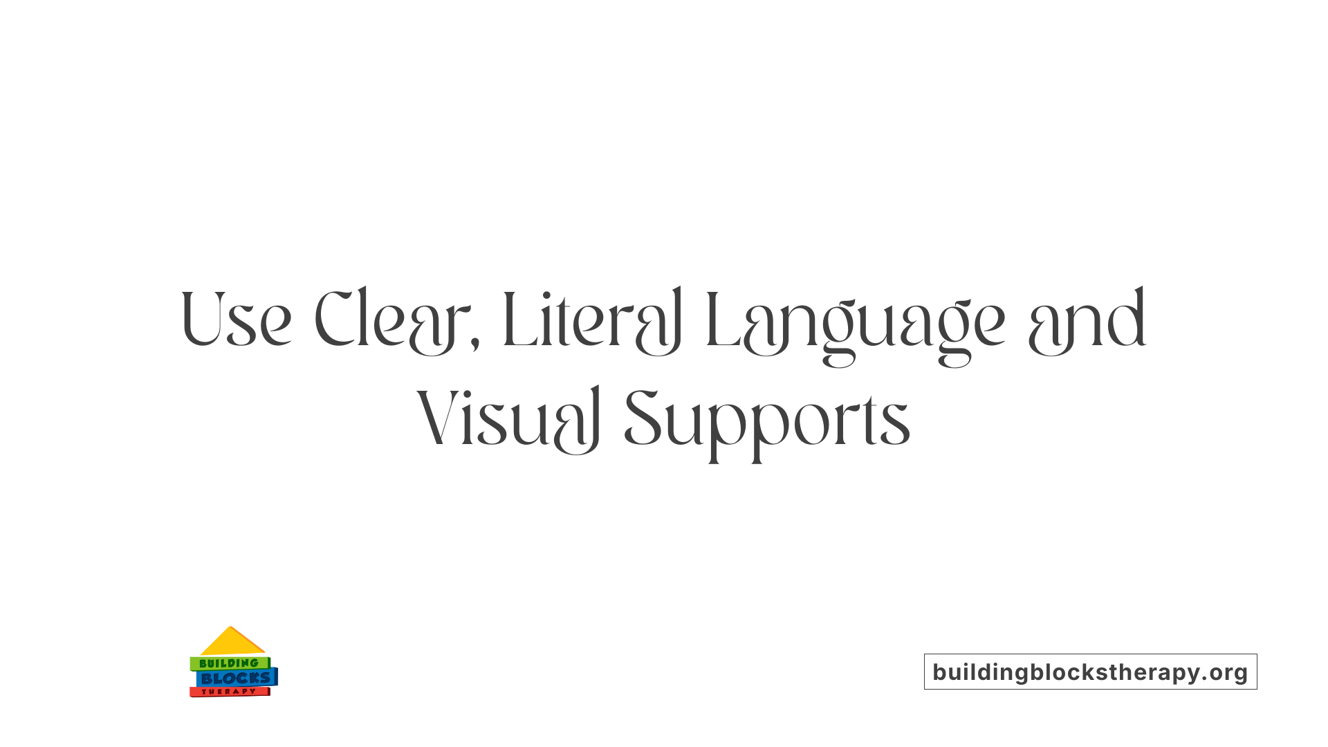 Use Clear, Literal Language and Visual Supports