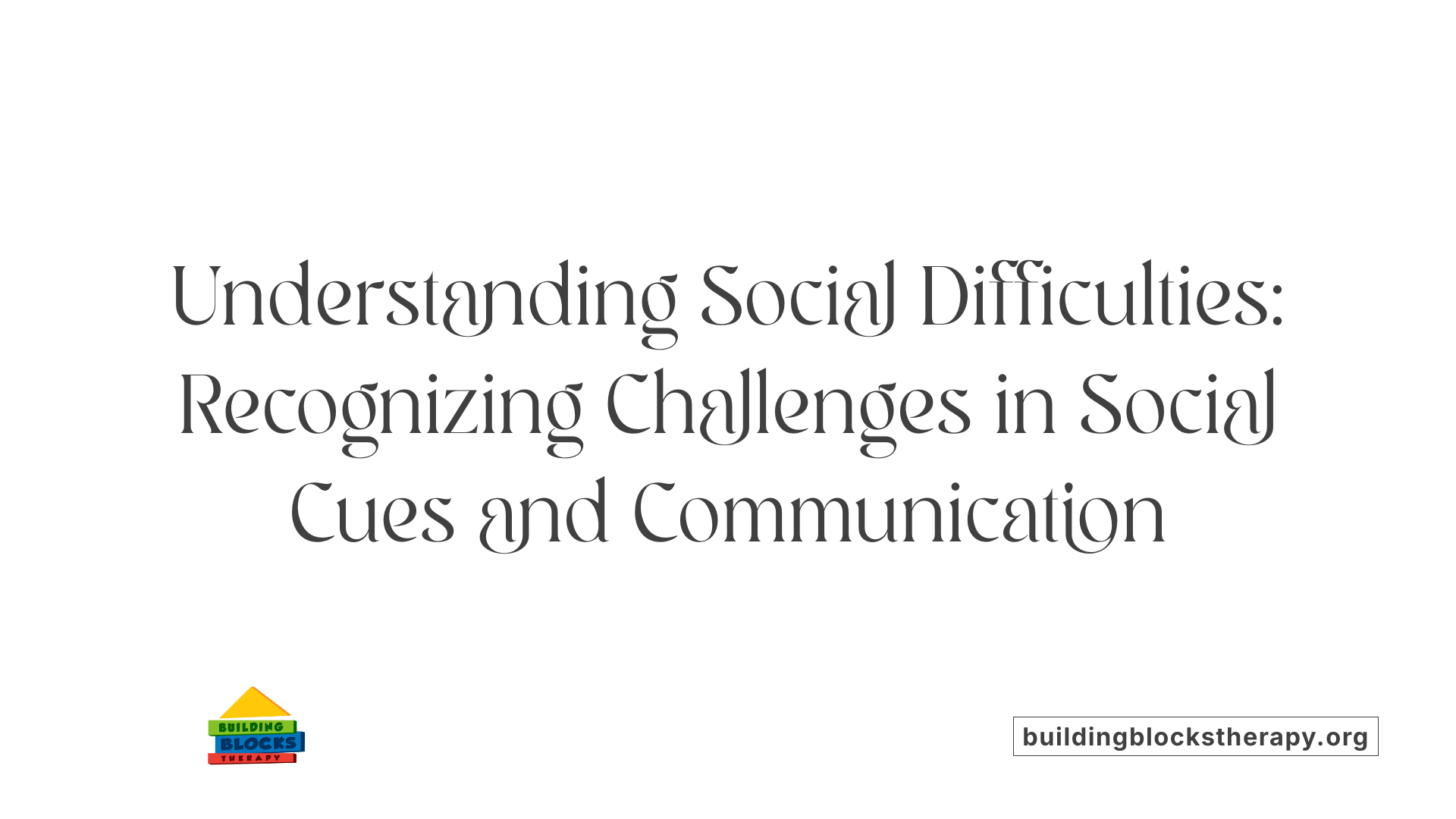 Understanding Social Difficulties: Recognizing Challenges in Social Cues and Communication