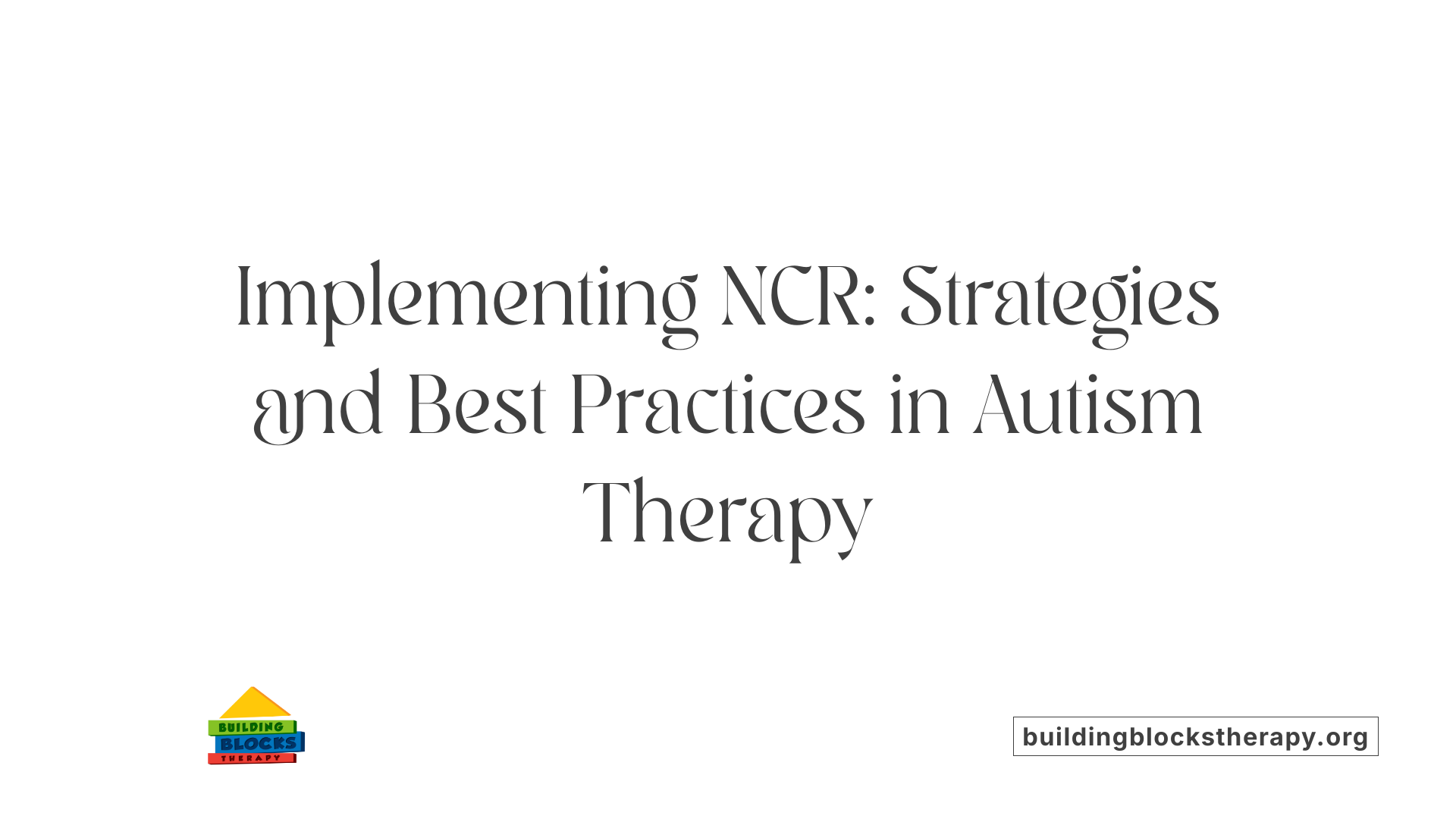 Implementing NCR: Strategies and Best Practices in Autism Therapy