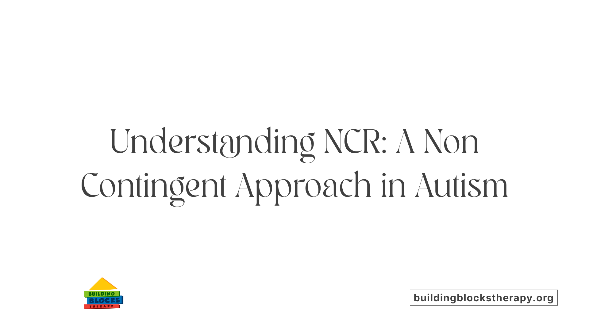 Understanding NCR: A Non Contingent Approach in Autism