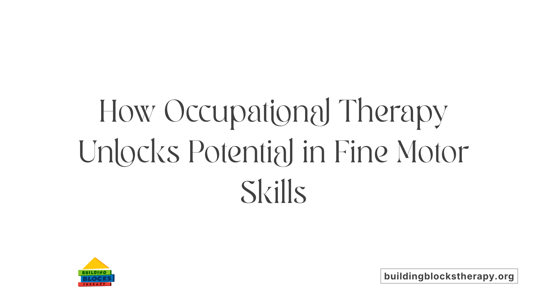 How Occupational Therapy Unlocks Potential in Fine Motor Skills