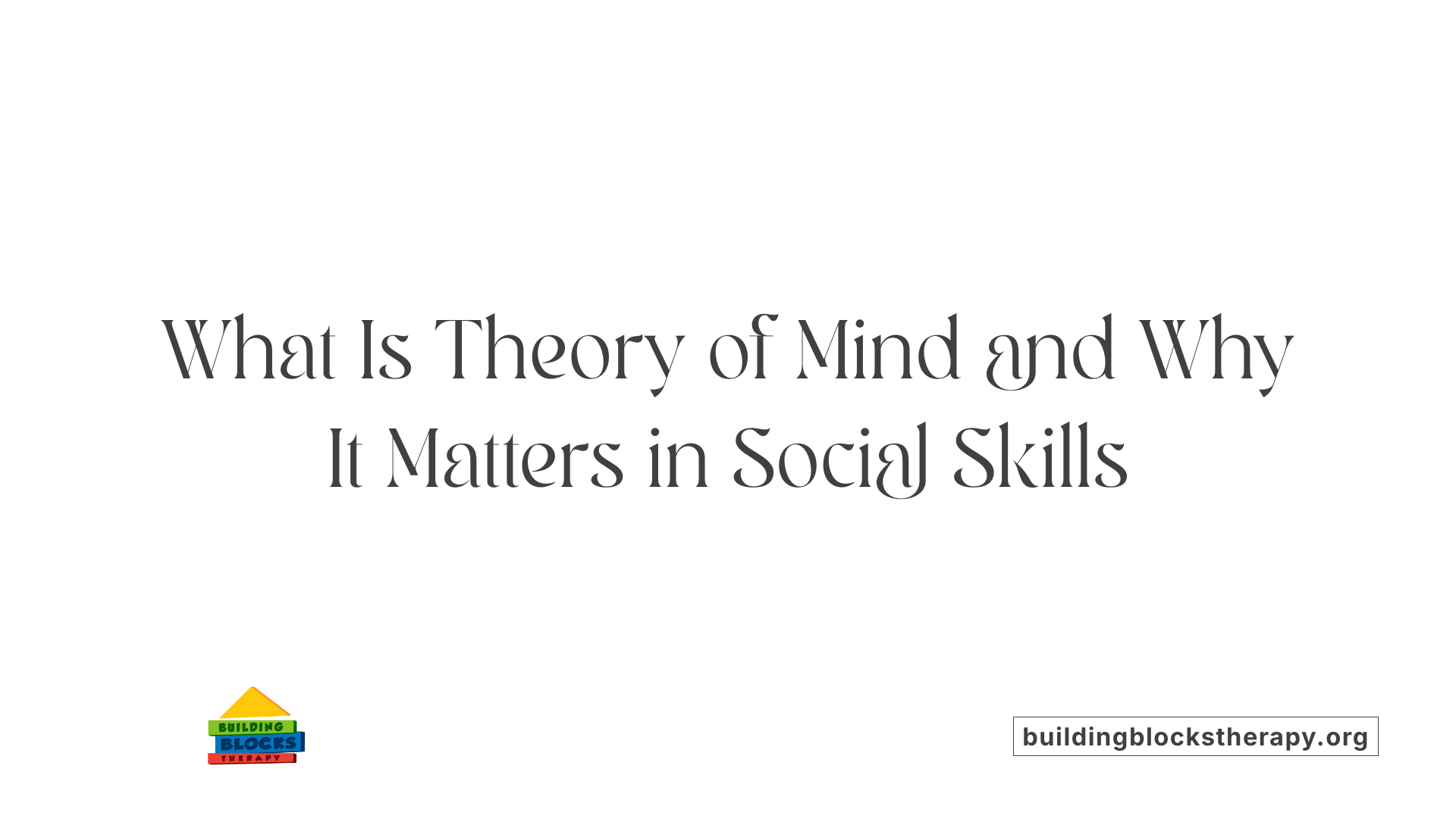 What Is Theory of Mind and Why It Matters in Social Skills