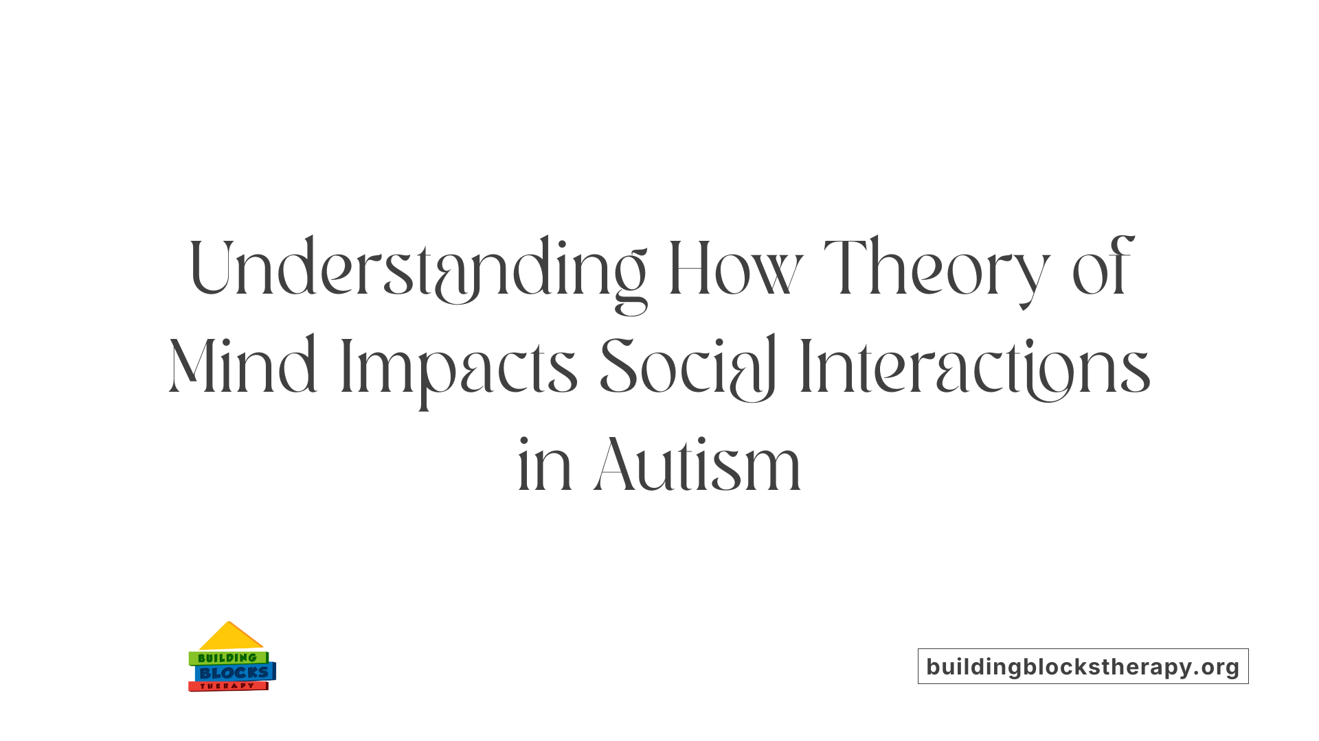 Understanding How Theory of Mind Impacts Social Interactions in Autism