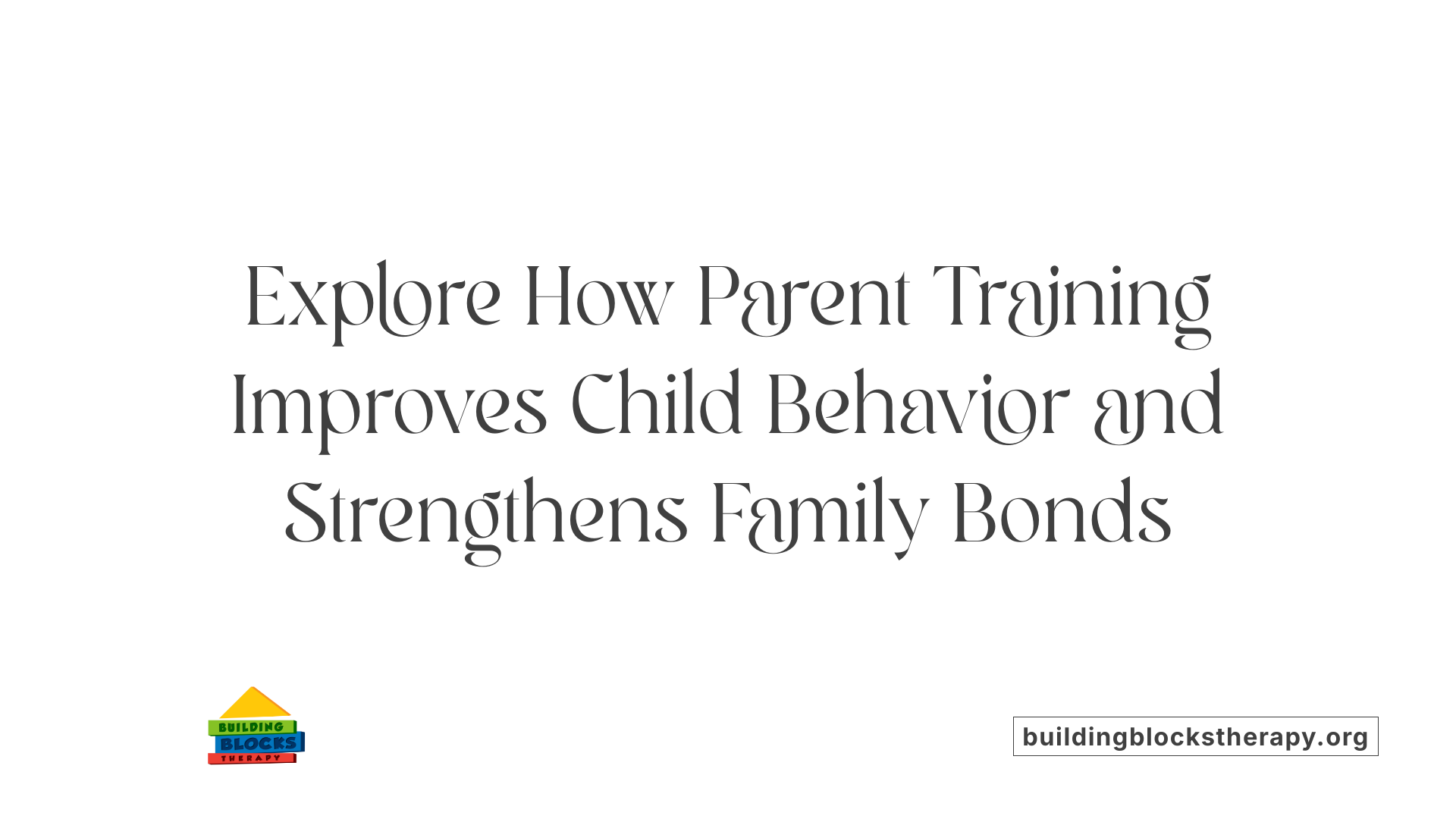 Explore How Parent Training Improves Child Behavior and Strengthens Family Bonds