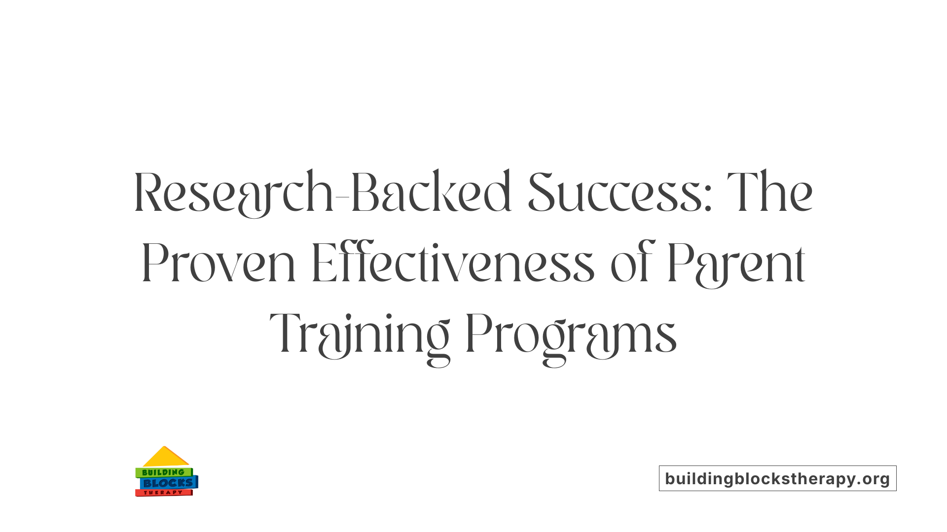 Research-Backed Success: The Proven Effectiveness of Parent Training Programs