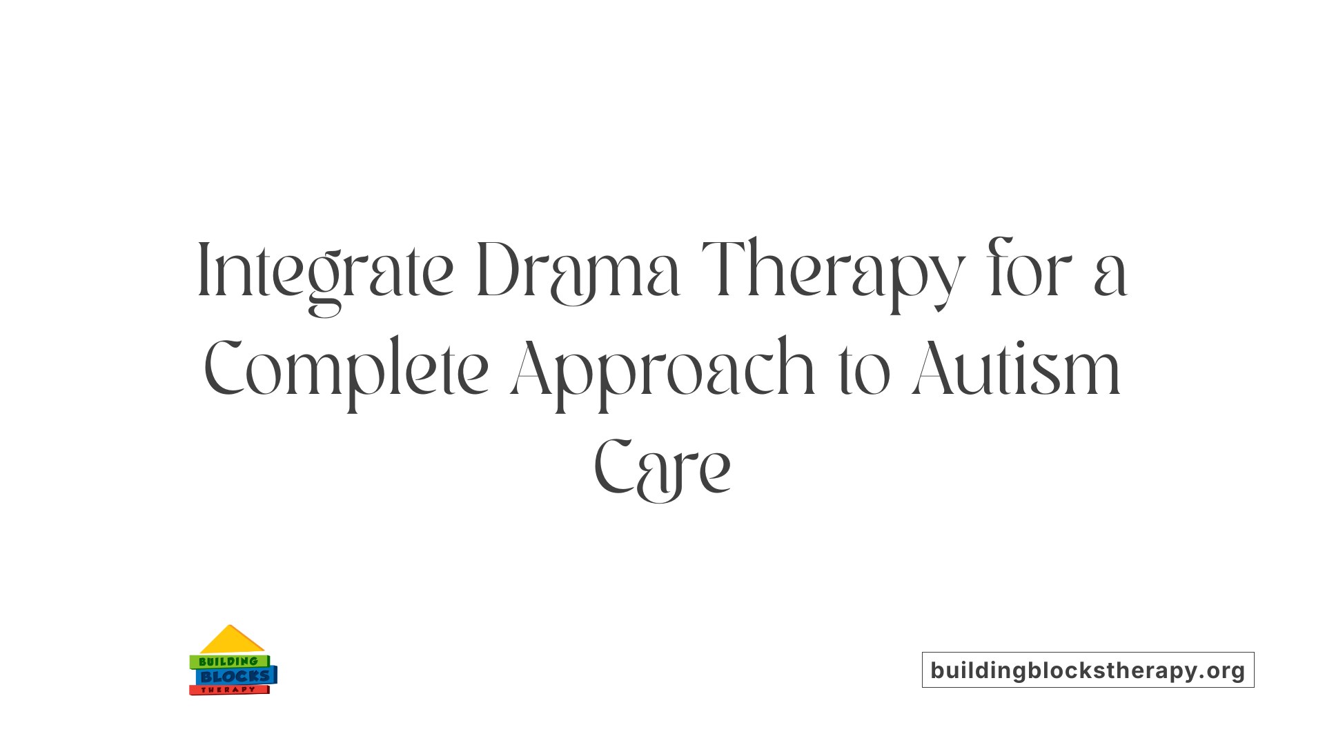 Integrate Drama Therapy for a Complete Approach to Autism Care