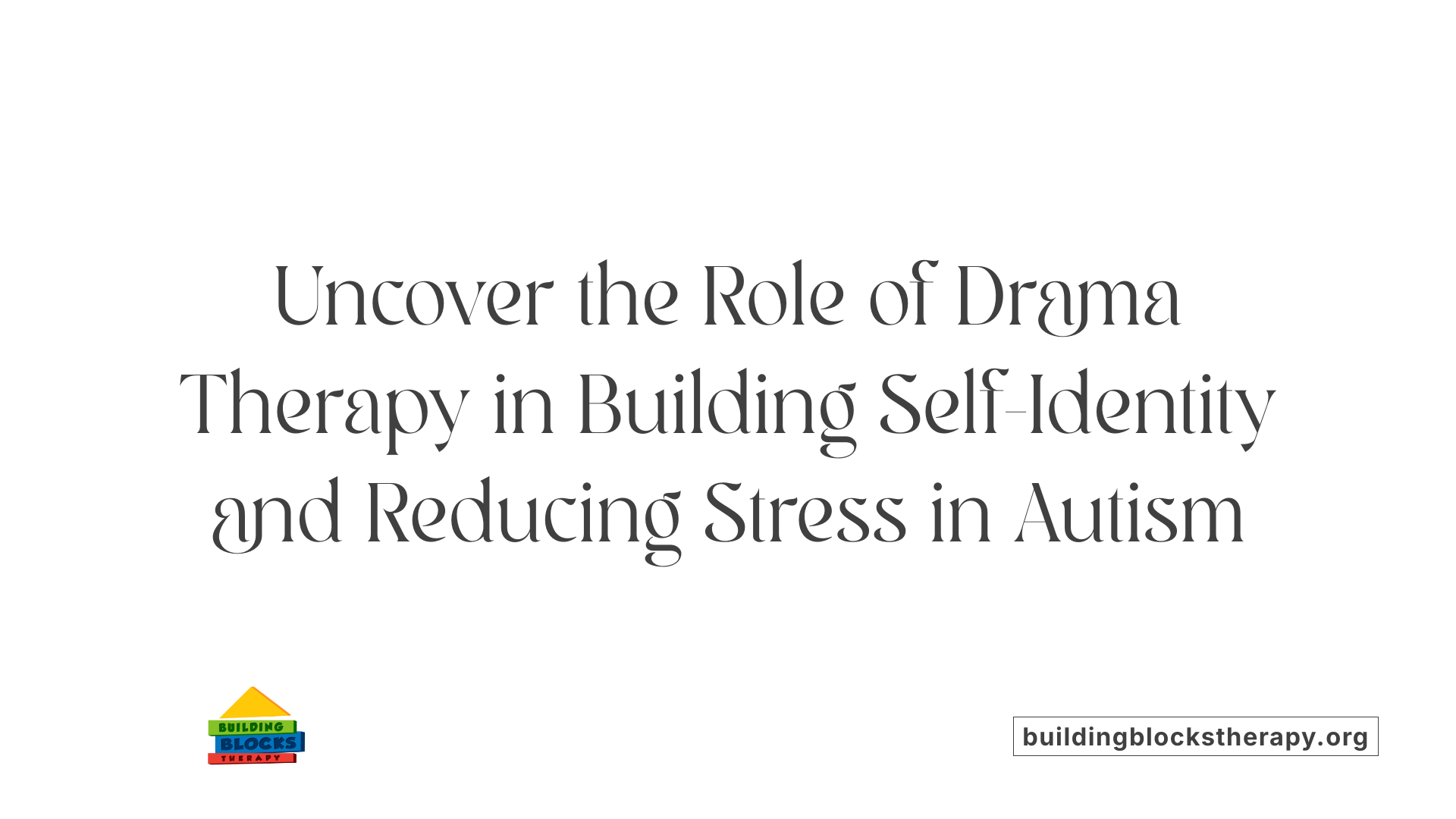 Uncover the Role of Drama Therapy in Building Self-Identity and Reducing Stress in Autism