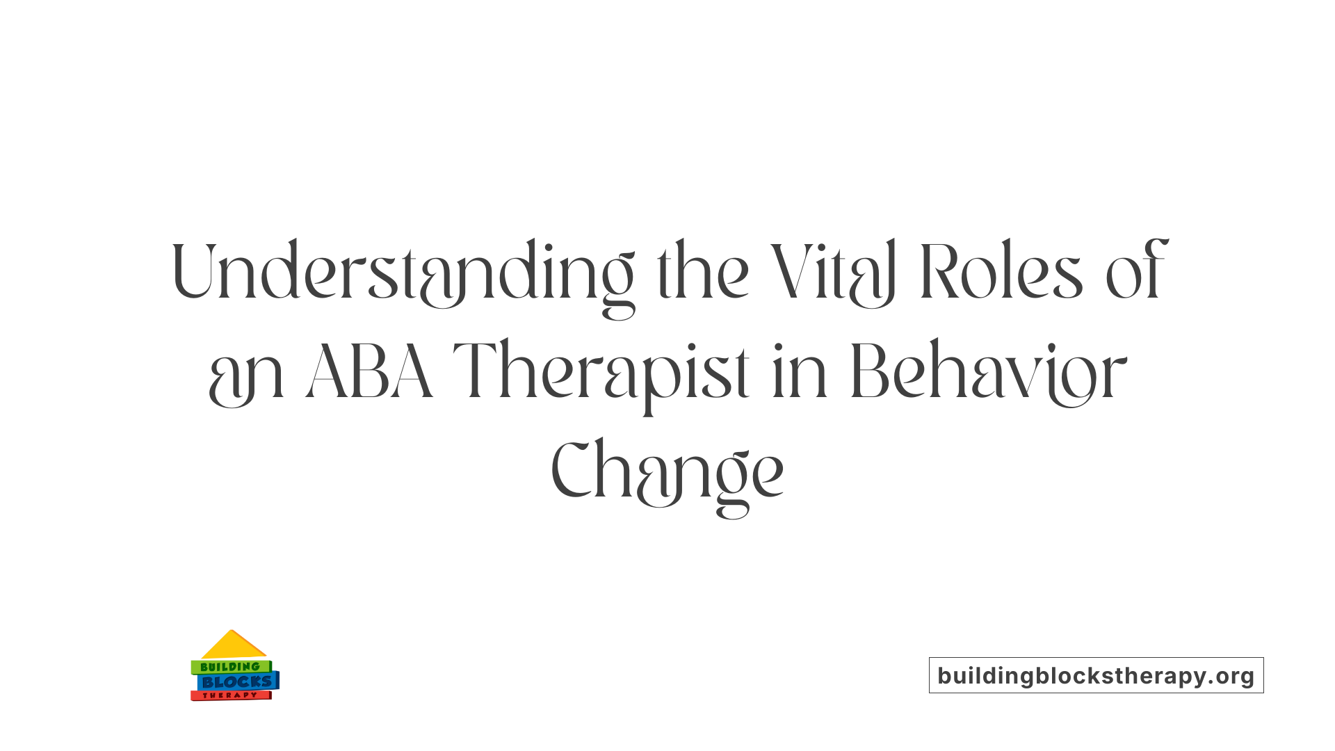 Understanding the Vital Roles of an ABA Therapist in Behavior Change