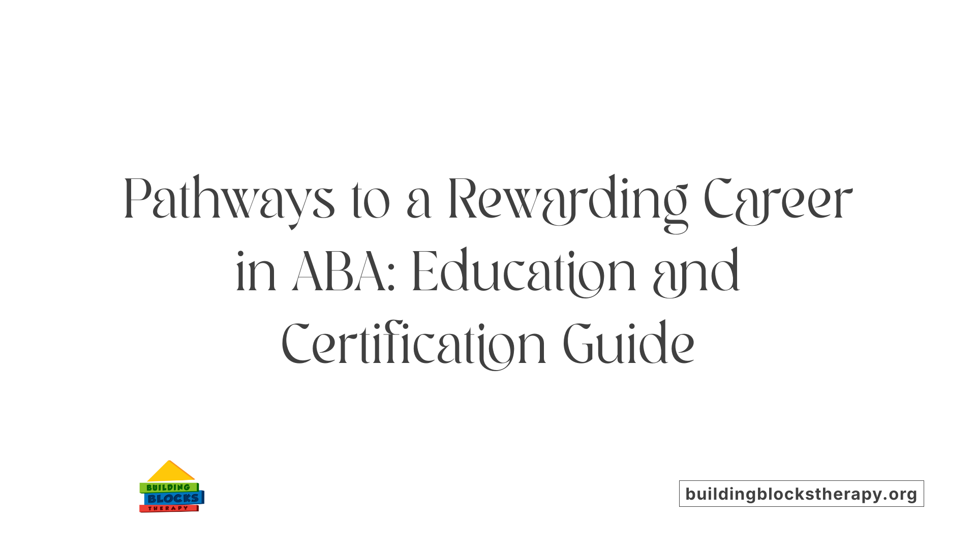 Pathways to a Rewarding Career in ABA: Education and Certification Guide
