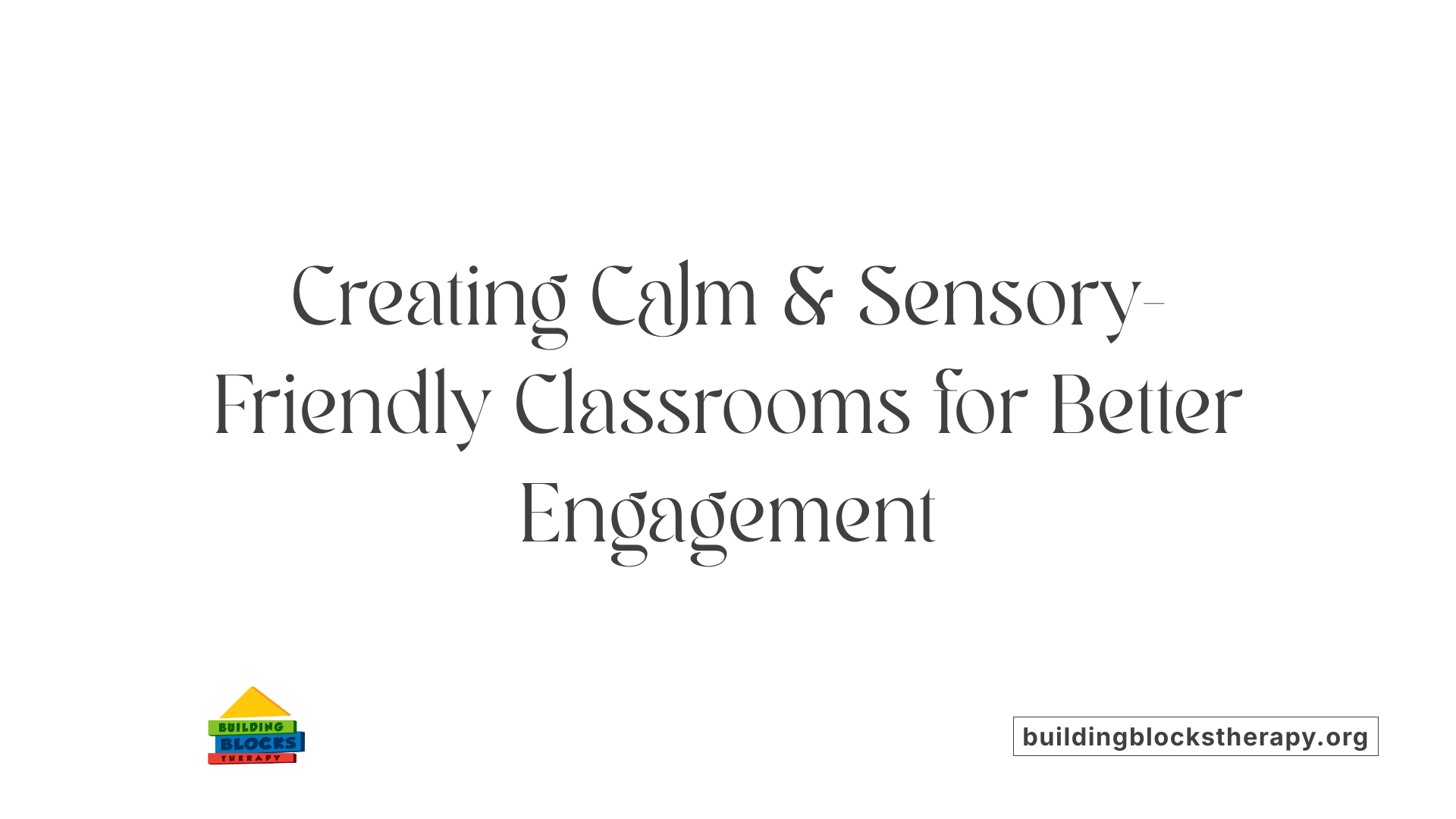 Creating Calm &amp; Sensory-Friendly Classrooms for Better Engagement