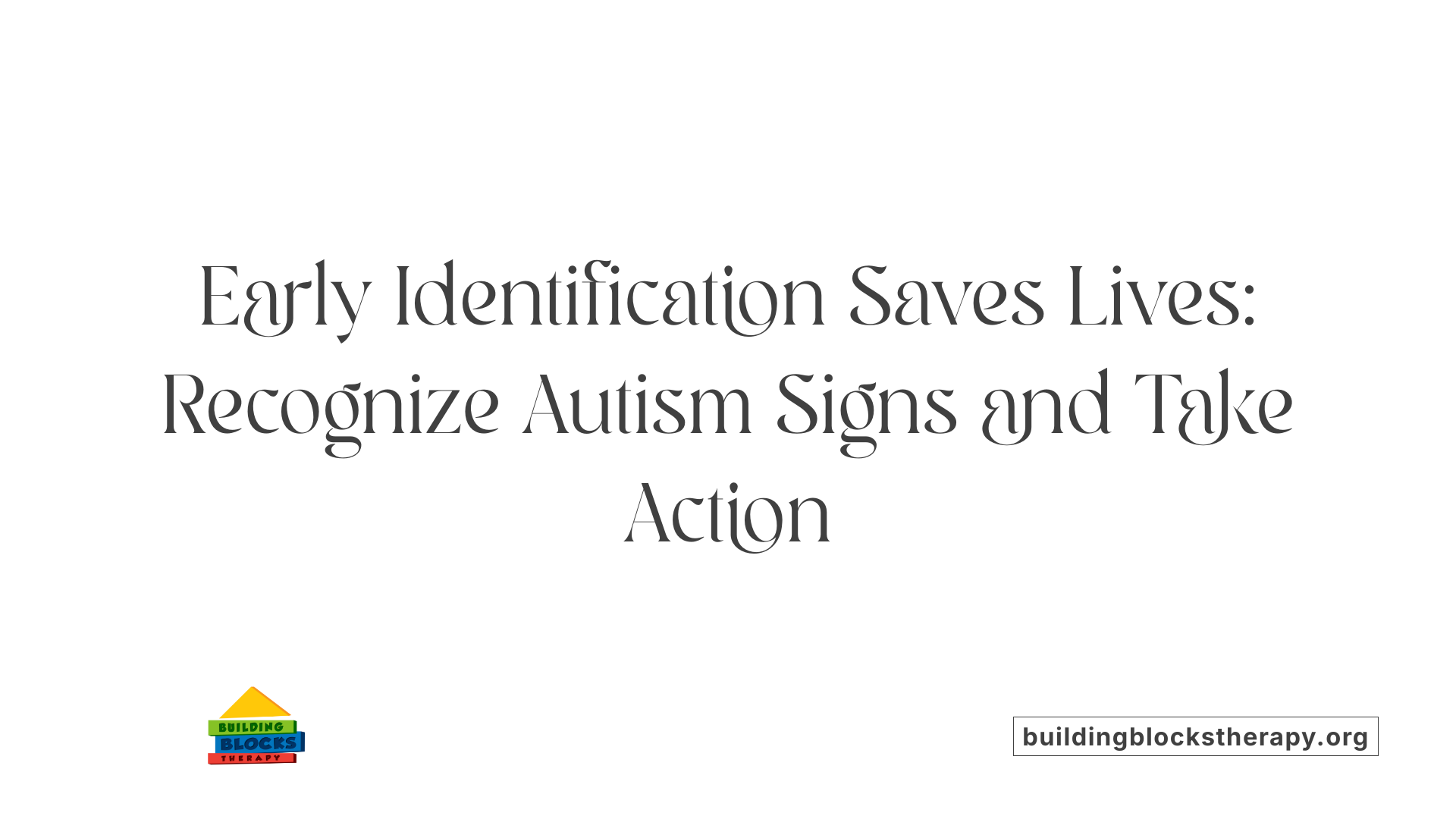 Early Identification Saves Lives: Recognize Autism Signs and Take Action