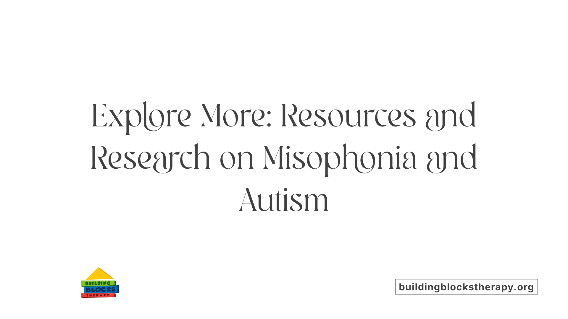 Explore More: Resources and Research on Misophonia and Autism