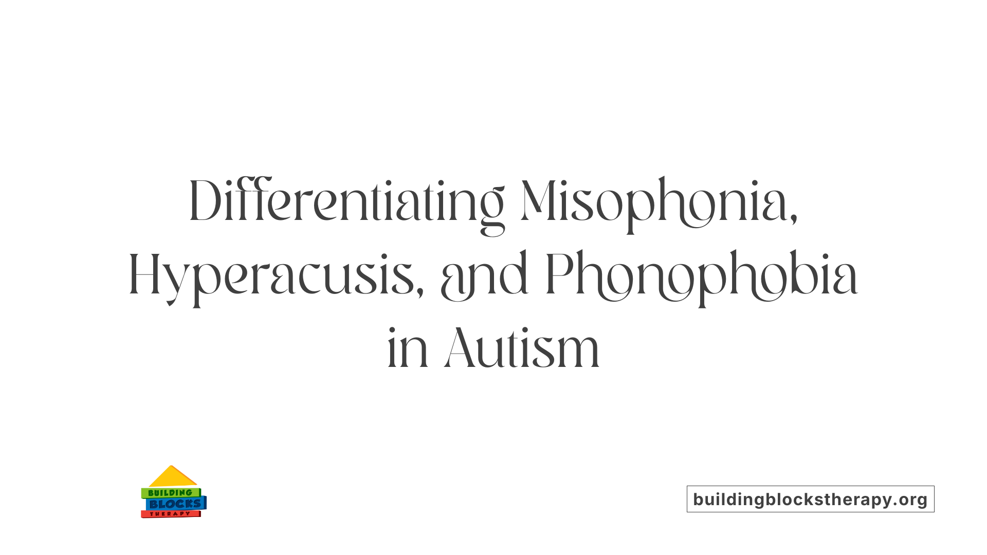Differentiating Misophonia, Hyperacusis, and Phonophobia in Autism