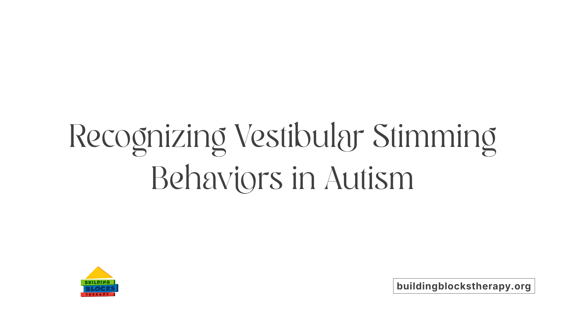 Recognizing Vestibular Stimming Behaviors in Autism