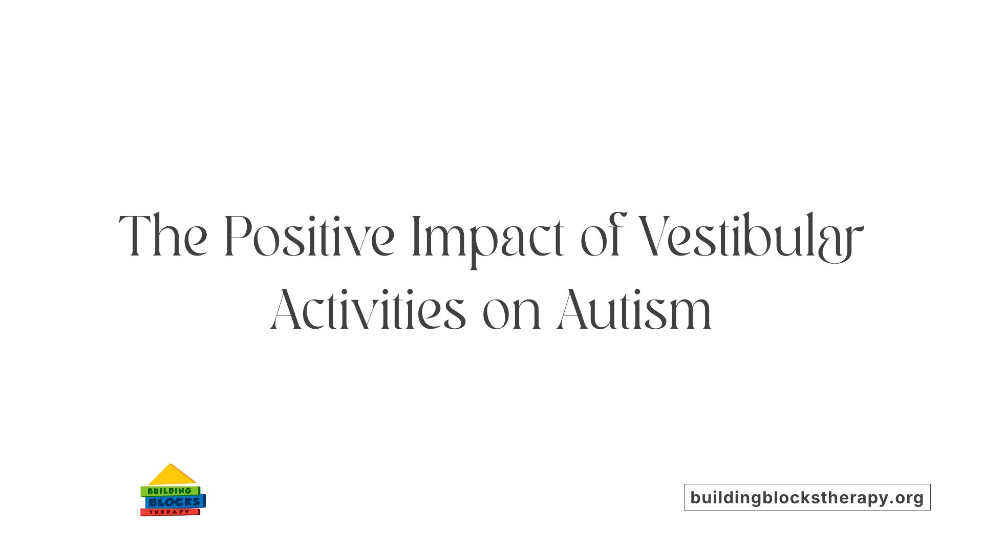 The Positive Impact of Vestibular Activities on Autism