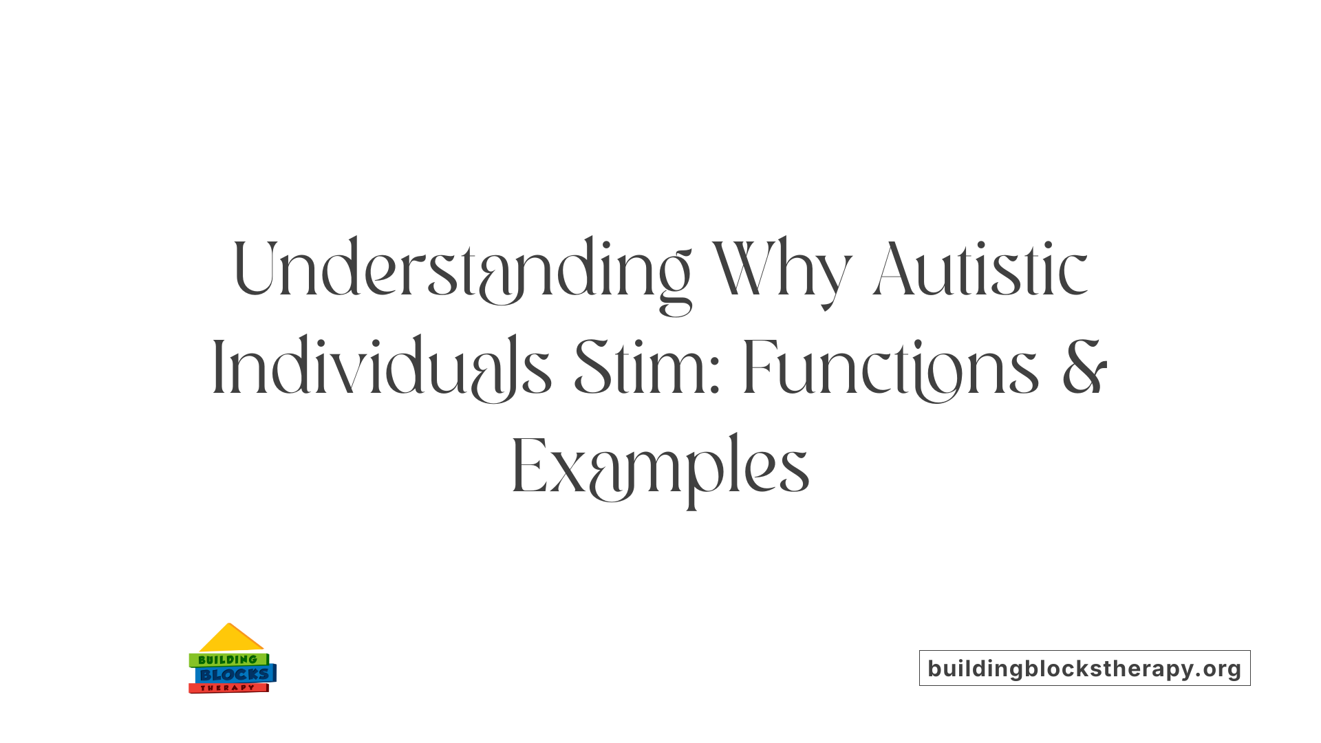 Understanding Why Autistic Individuals Stim: Functions &amp; Examples