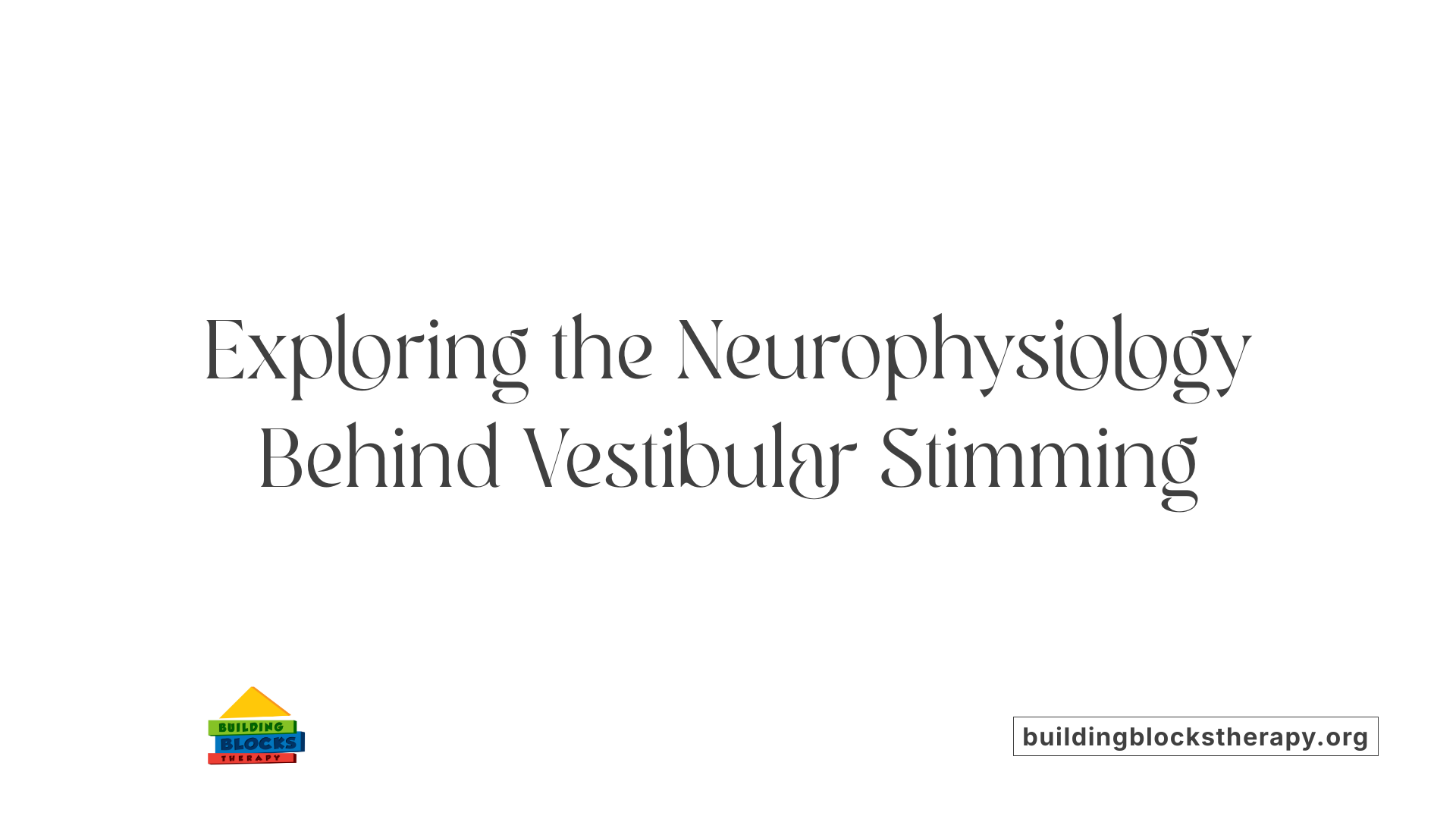 Exploring the Neurophysiology Behind Vestibular Stimming