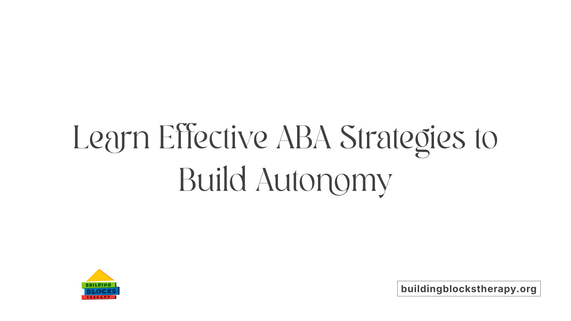 Learn Effective ABA Strategies to Build Autonomy