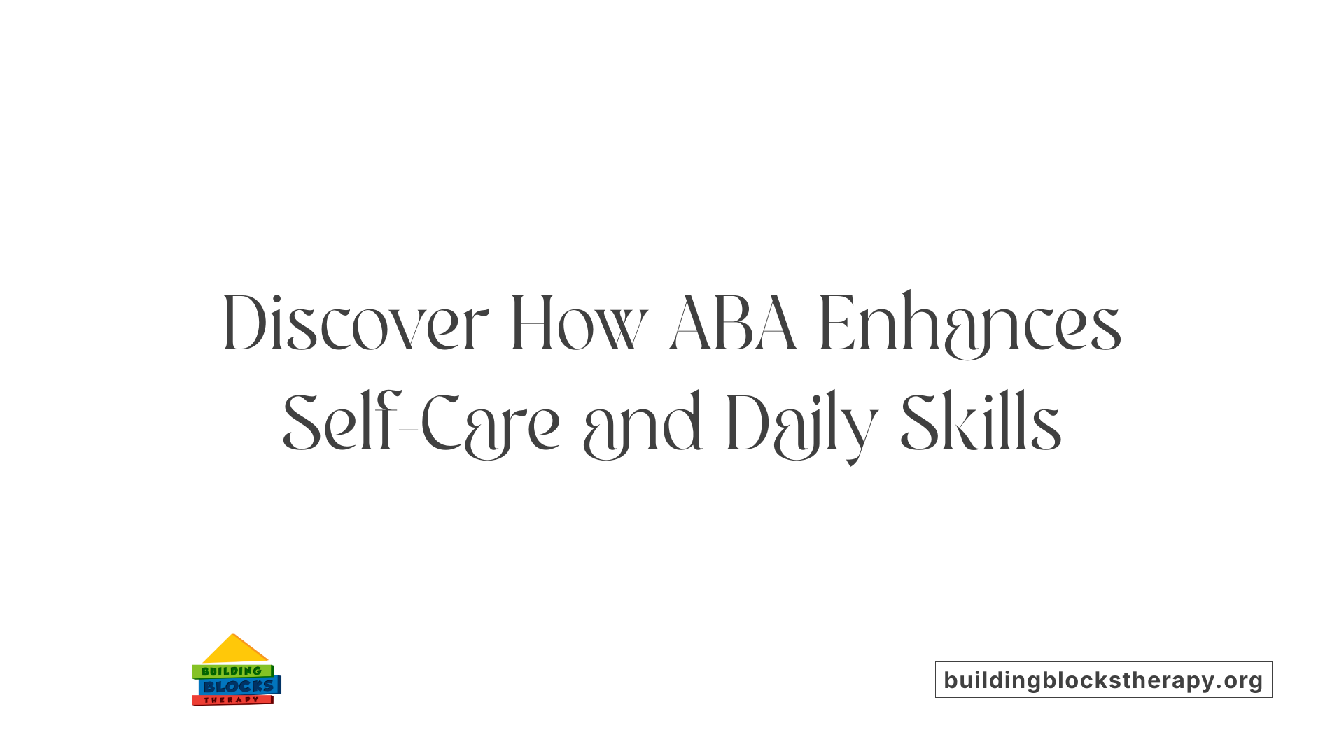 Discover How ABA Enhances Self-Care and Daily Skills