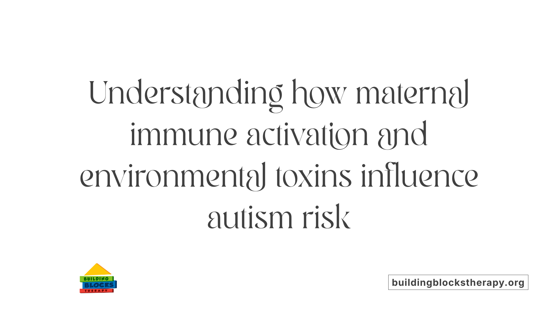 Understanding how maternal immune activation and environmental toxins influence autism risk