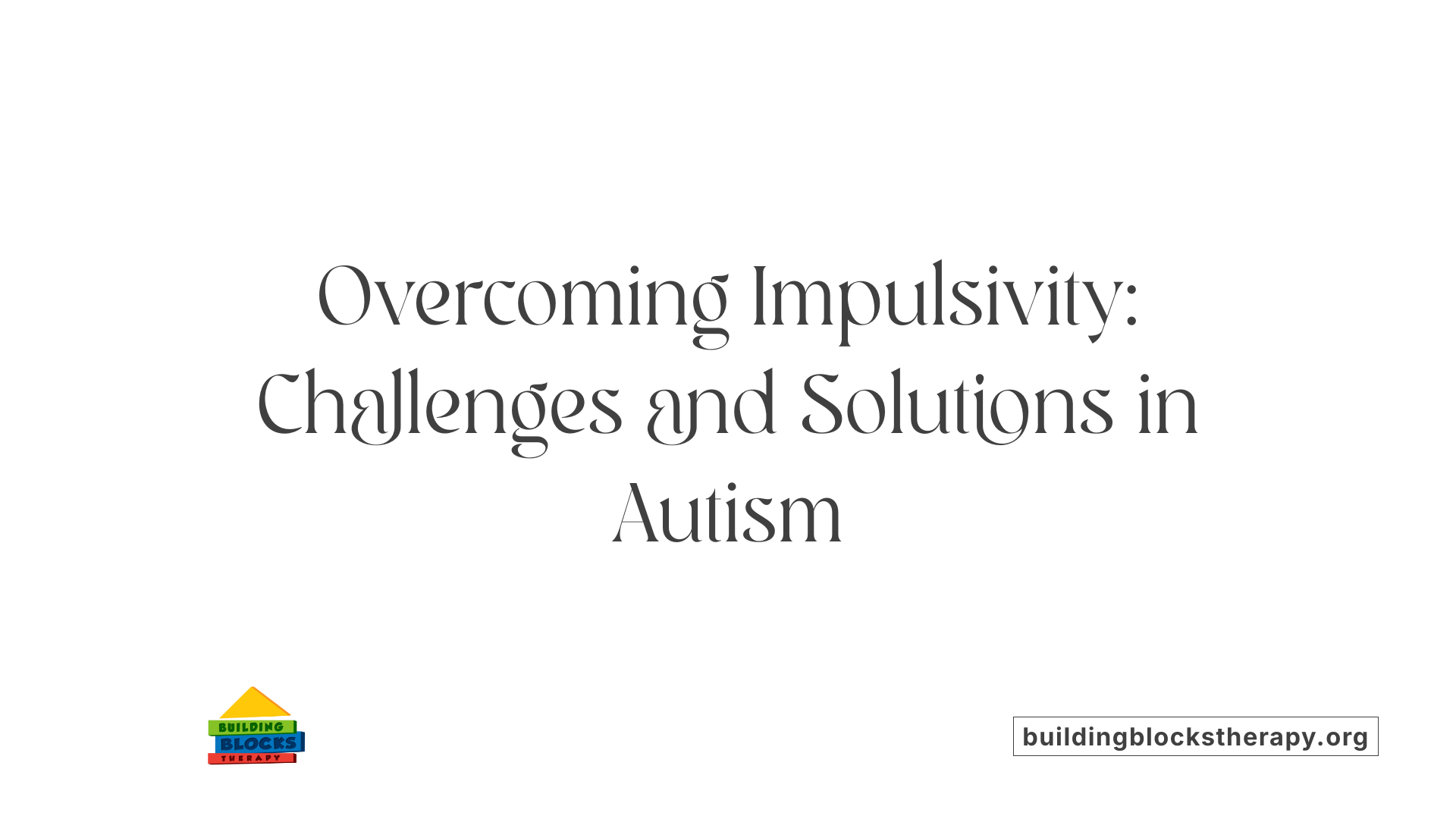 Overcoming Impulsivity: Challenges and Solutions in Autism