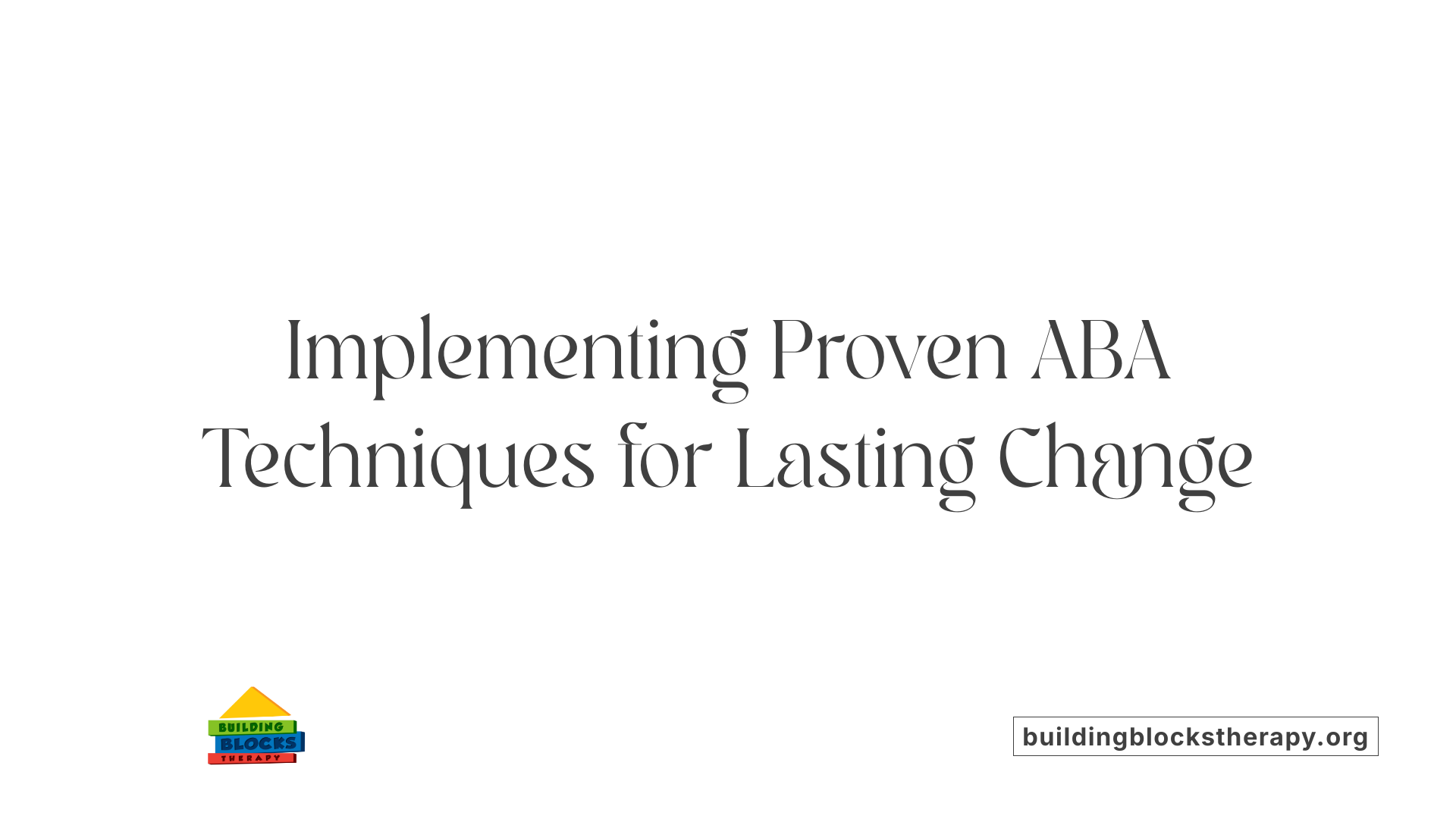 Implementing Proven ABA Techniques for Lasting Change