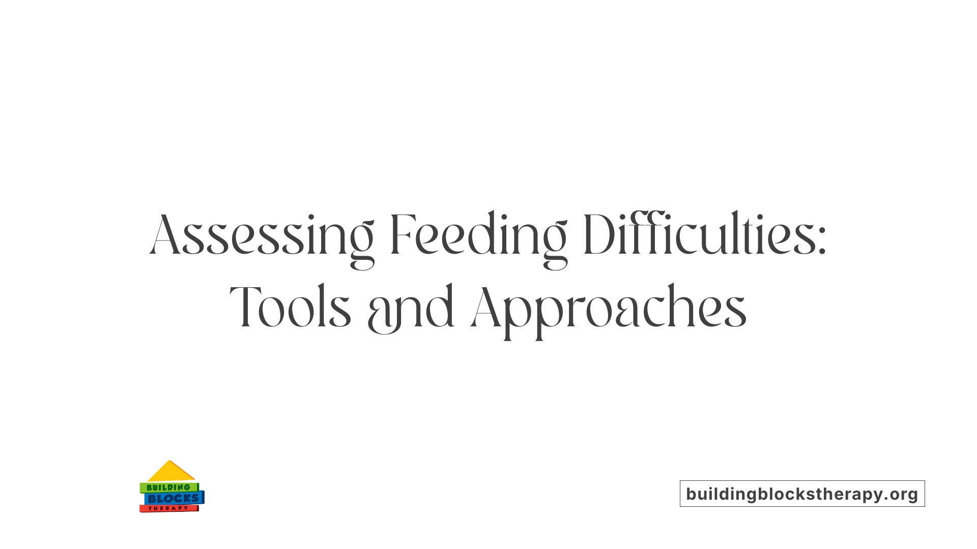 Assessing Feeding Difficulties: Tools and Approaches