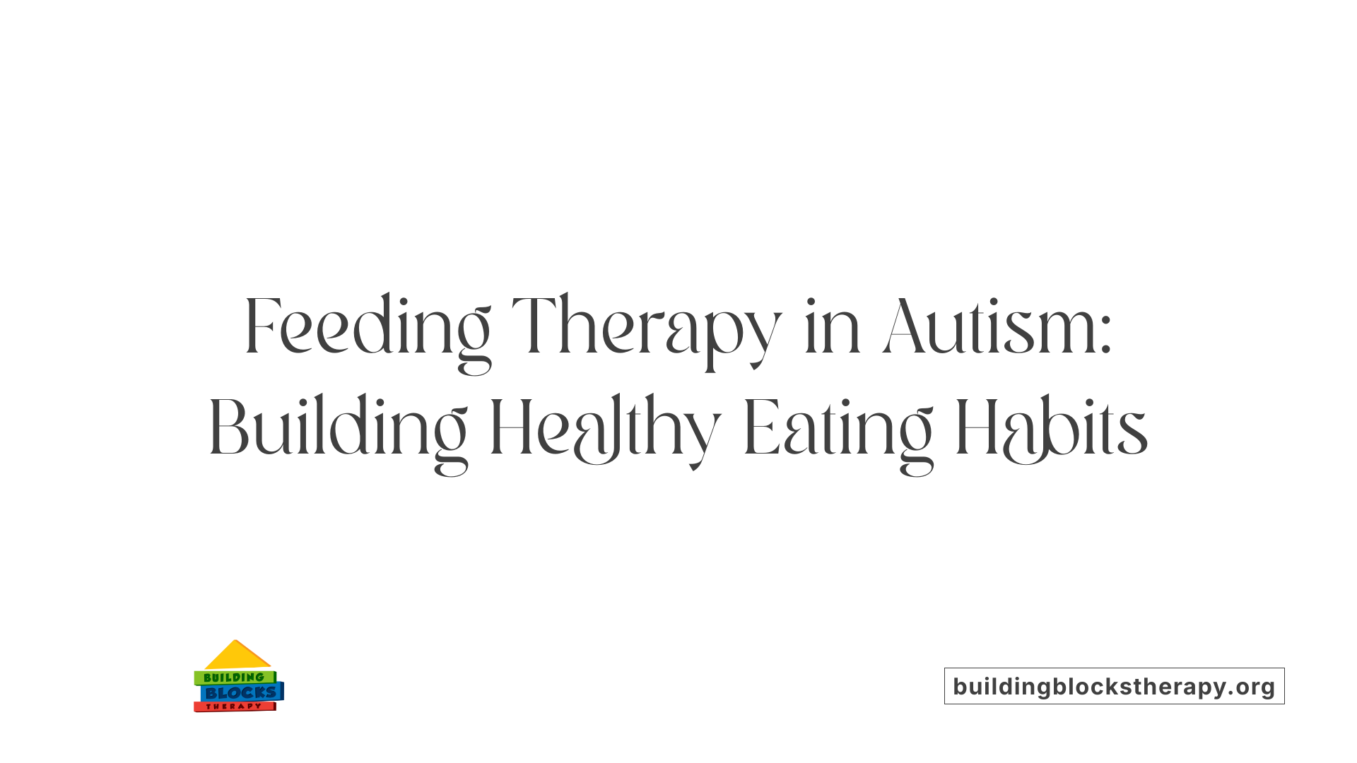 Feeding Therapy in Autism: Building Healthy Eating Habits