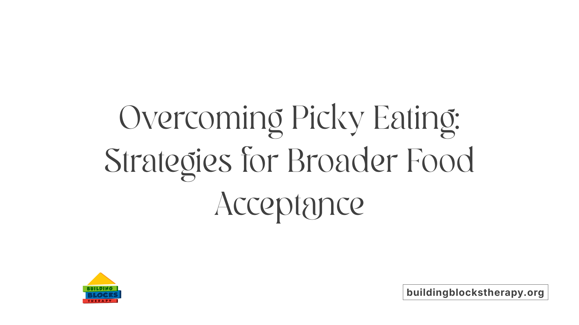 Overcoming Picky Eating: Strategies for Broader Food Acceptance
