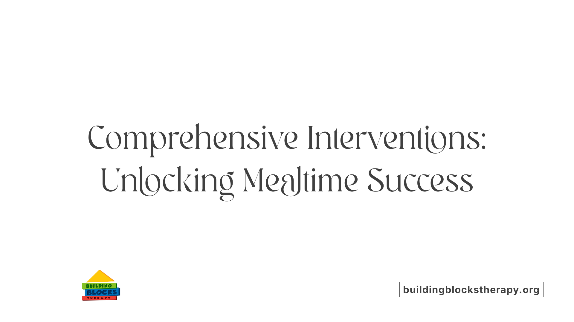 Comprehensive Interventions: Unlocking Mealtime Success