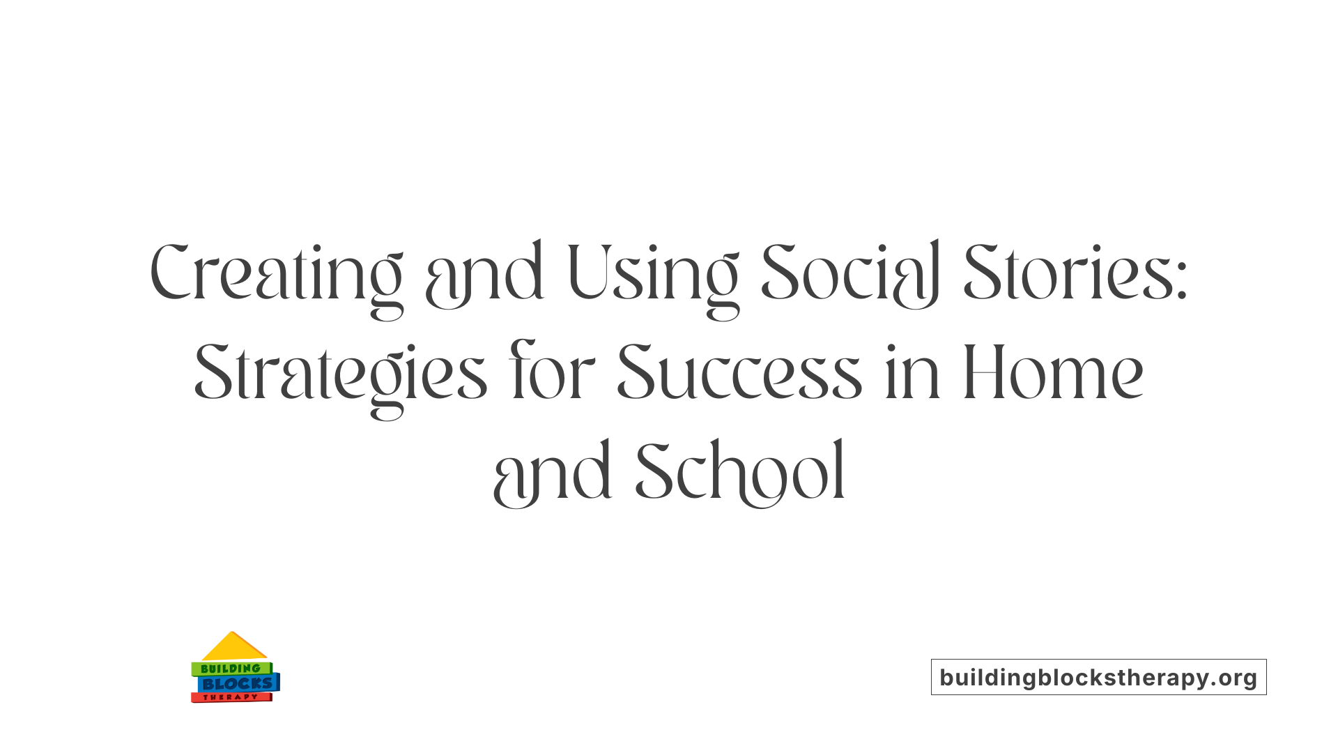 Creating and Using Social Stories: Strategies for Success in Home and School