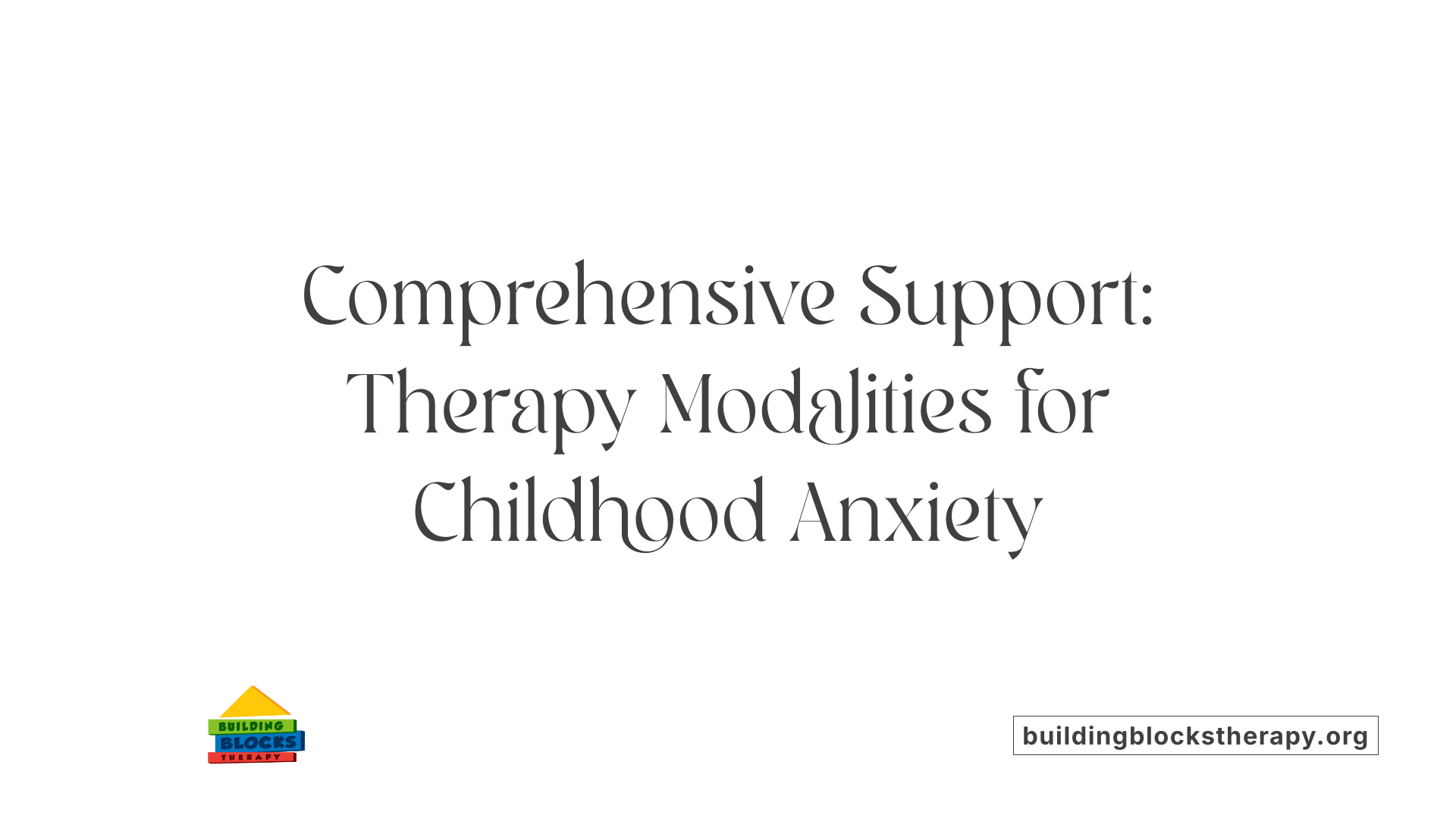 Comprehensive Support: Therapy Modalities for Childhood Anxiety