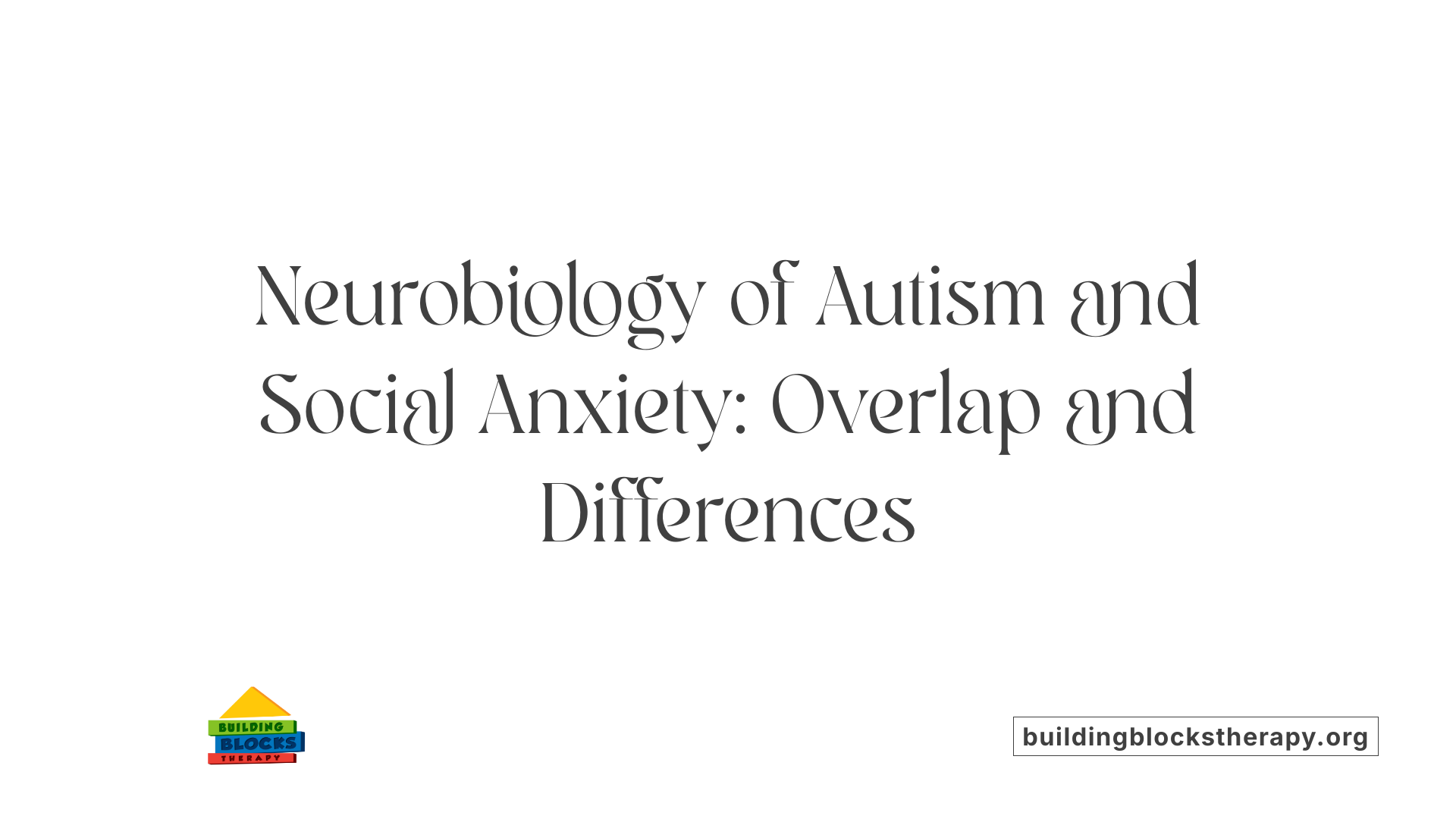 Neurobiology of Autism and Social Anxiety: Overlap and Differences