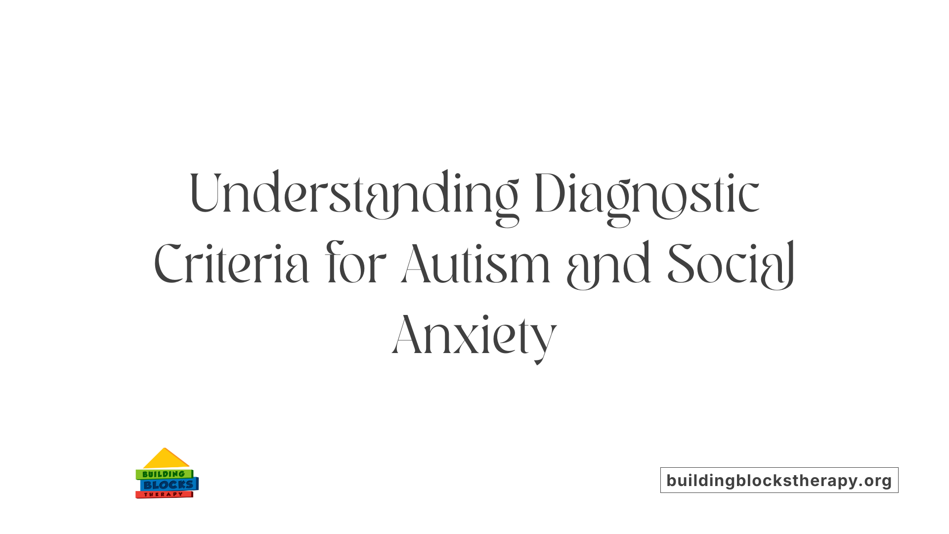 Understanding Diagnostic Criteria for Autism and Social Anxiety