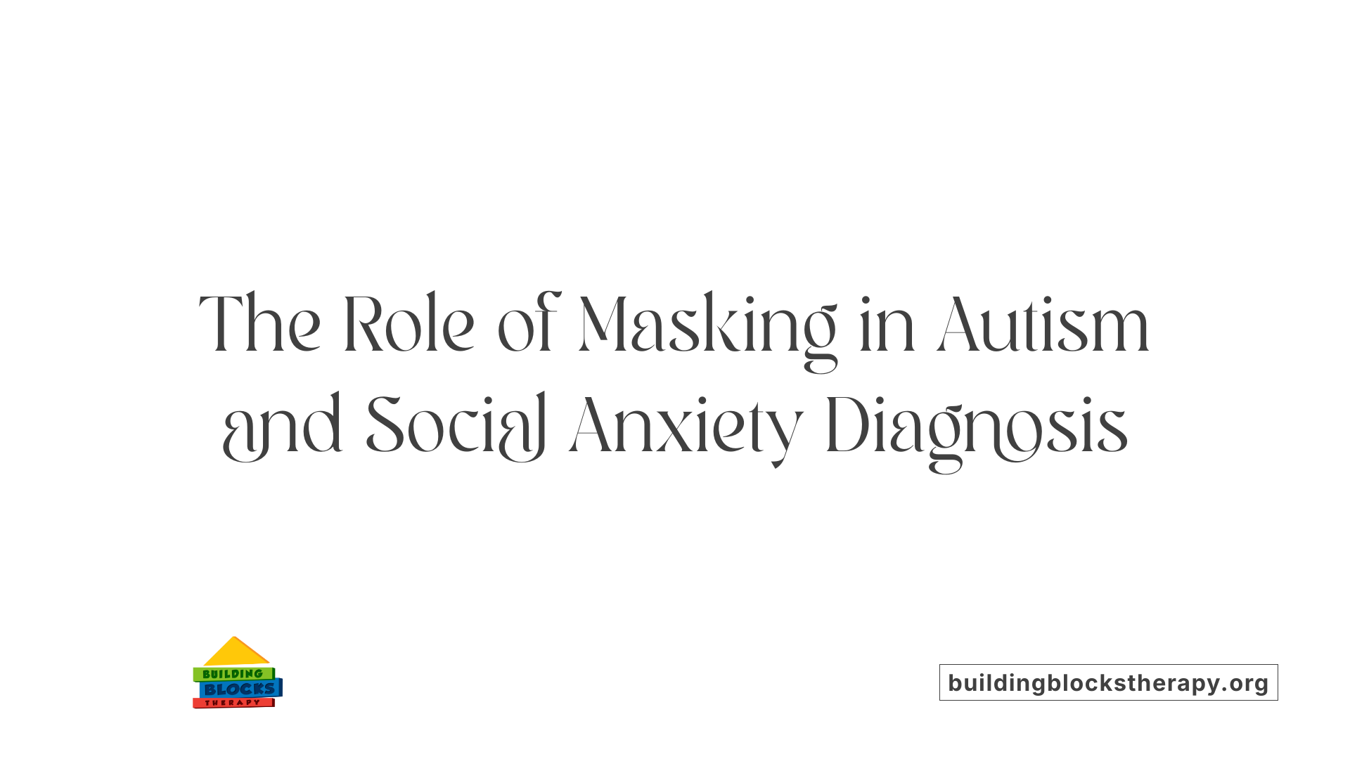 The Role of Masking in Autism and Social Anxiety Diagnosis