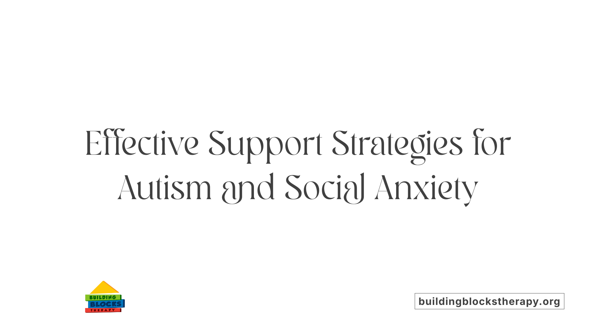 Effective Support Strategies for Autism and Social Anxiety