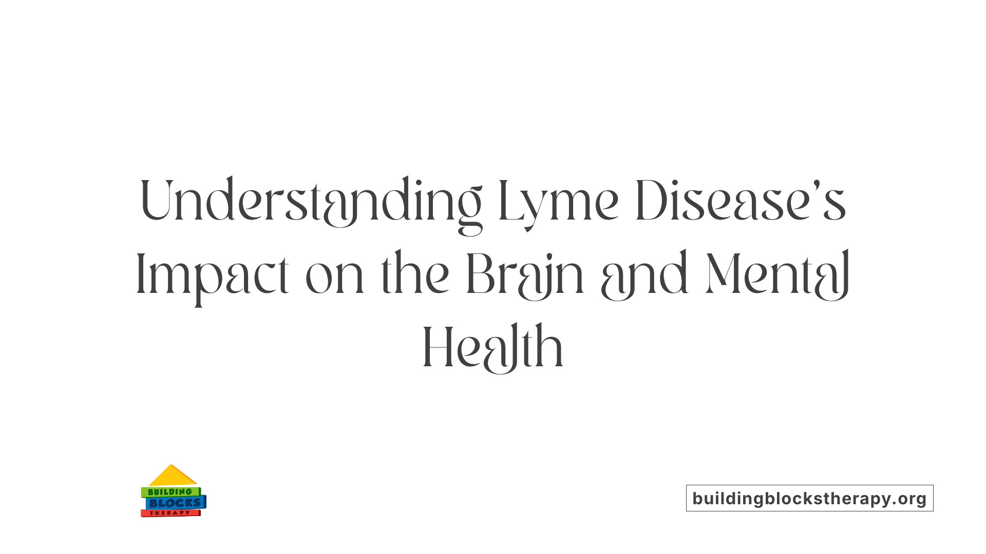 Understanding Lyme Disease's Impact on the Brain and Mental Health