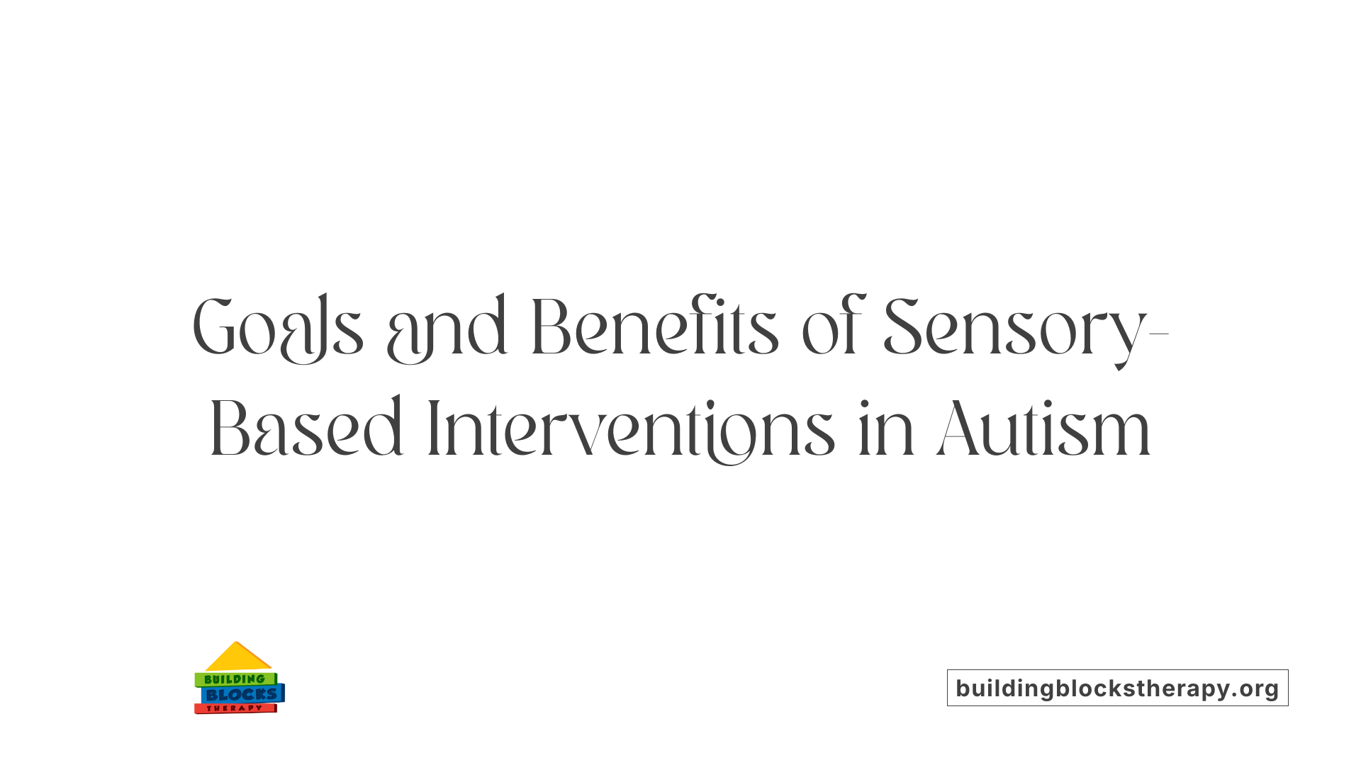 Goals and Benefits of Sensory-Based Interventions in Autism