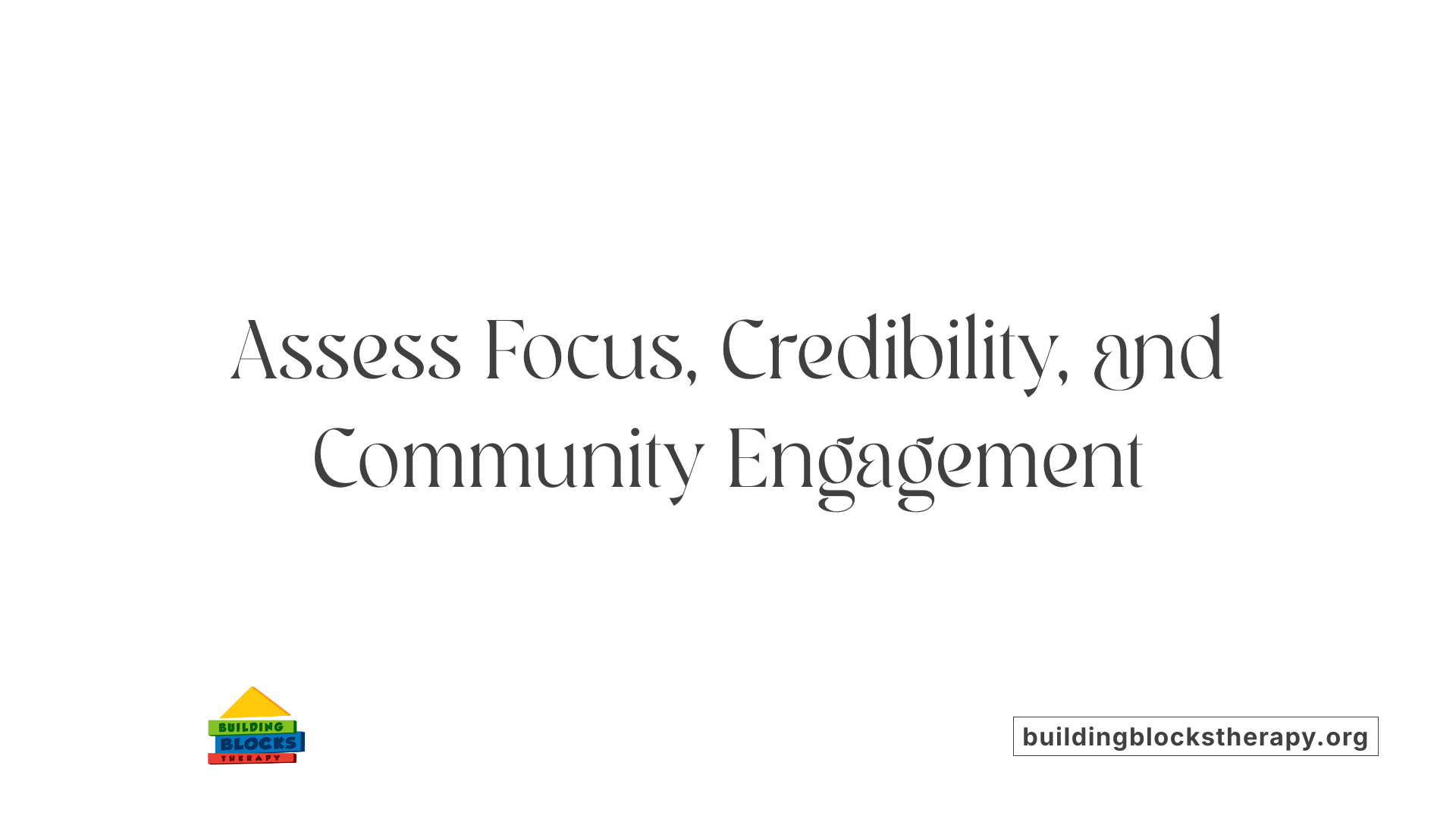 Assess Focus, Credibility, and Community Engagement