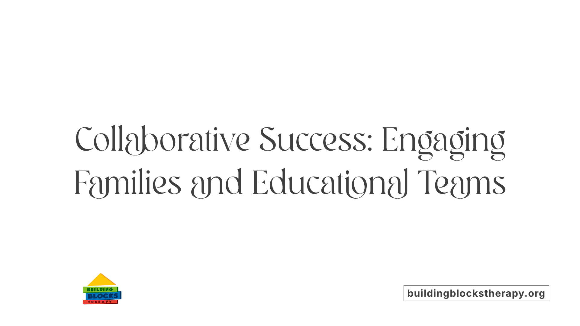 Collaborative Success: Engaging Families and Educational Teams