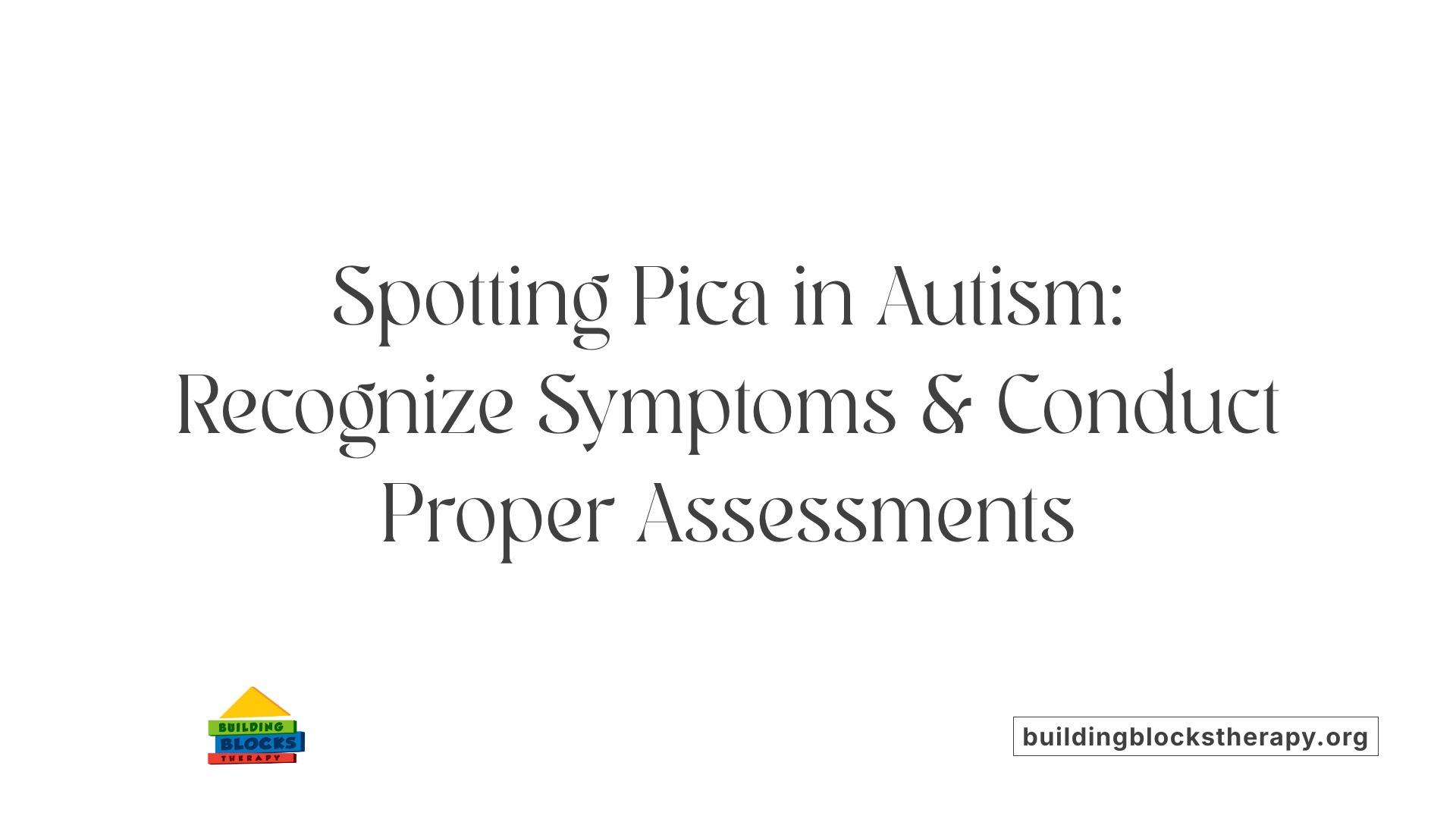 Spotting Pica in Autism: Recognize Symptoms &amp; Conduct Proper Assessments