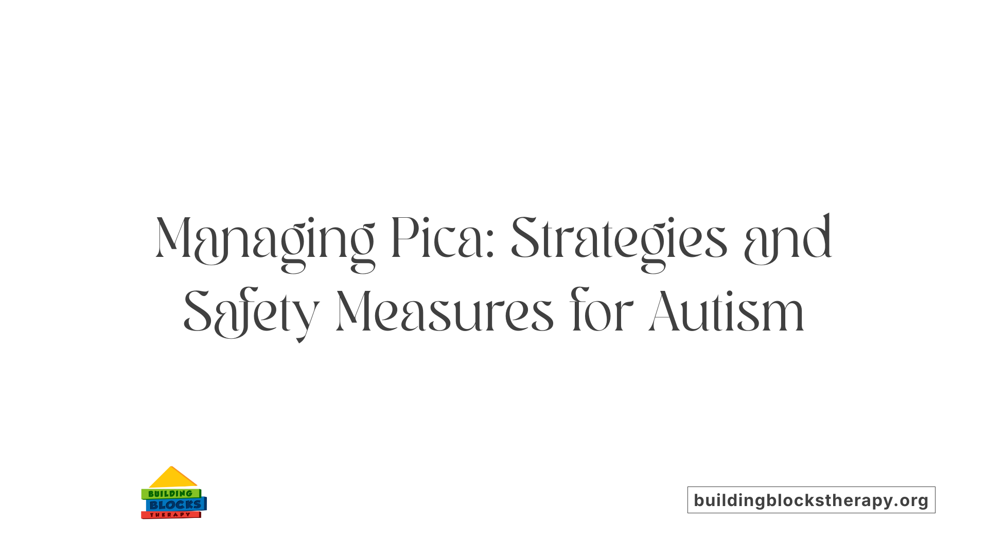 Managing Pica: Strategies and Safety Measures for Autism